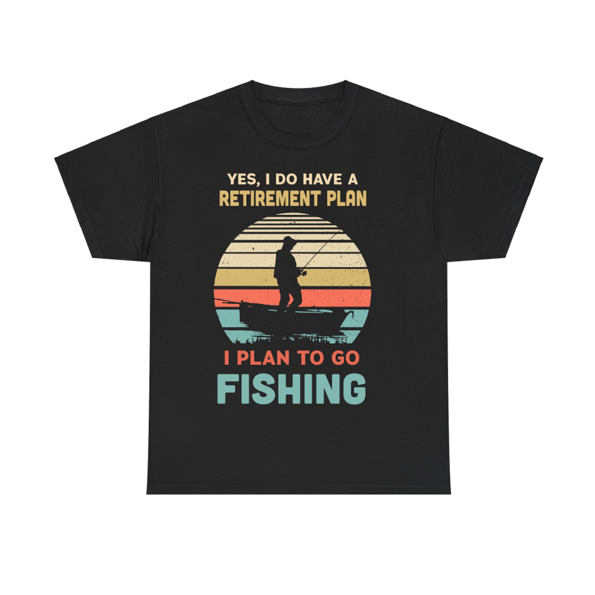 Fishing Yes I Do Have A Retirement Plan to Go Fishing