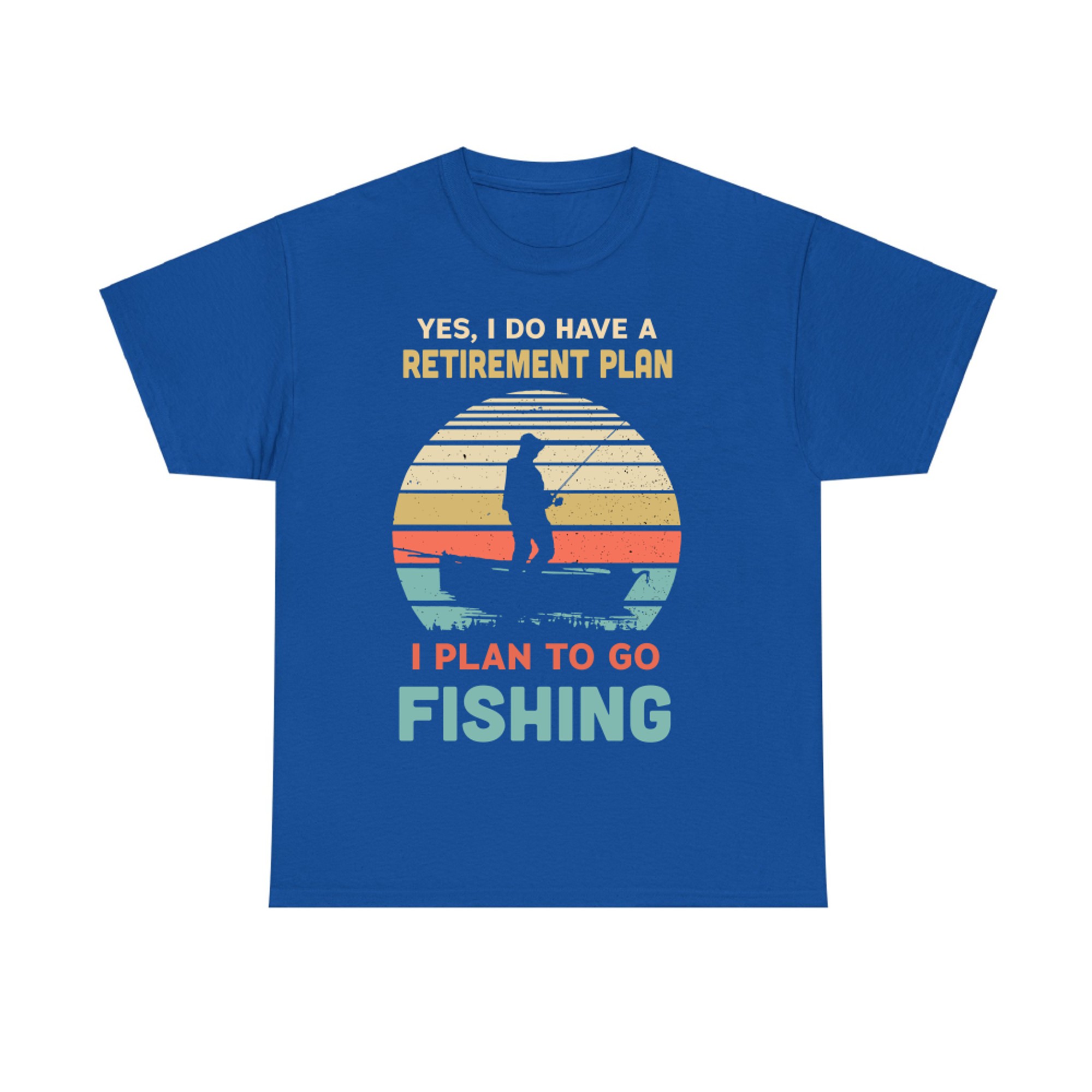 Fishing Yes I Do Have A Retirement Plan to Go Fishing