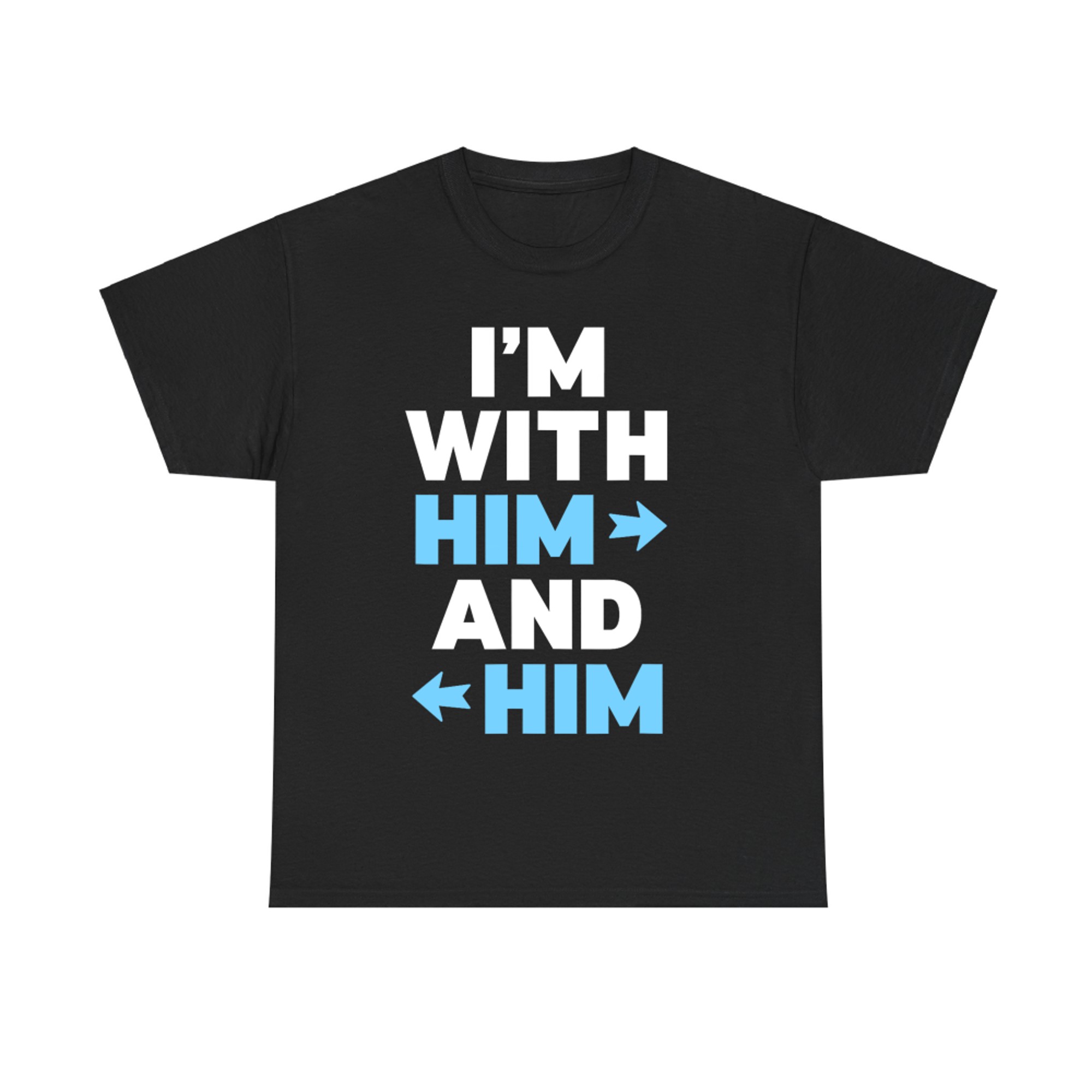 Funny I'm With Him and Him Poly Relationship Matching T-Shirt