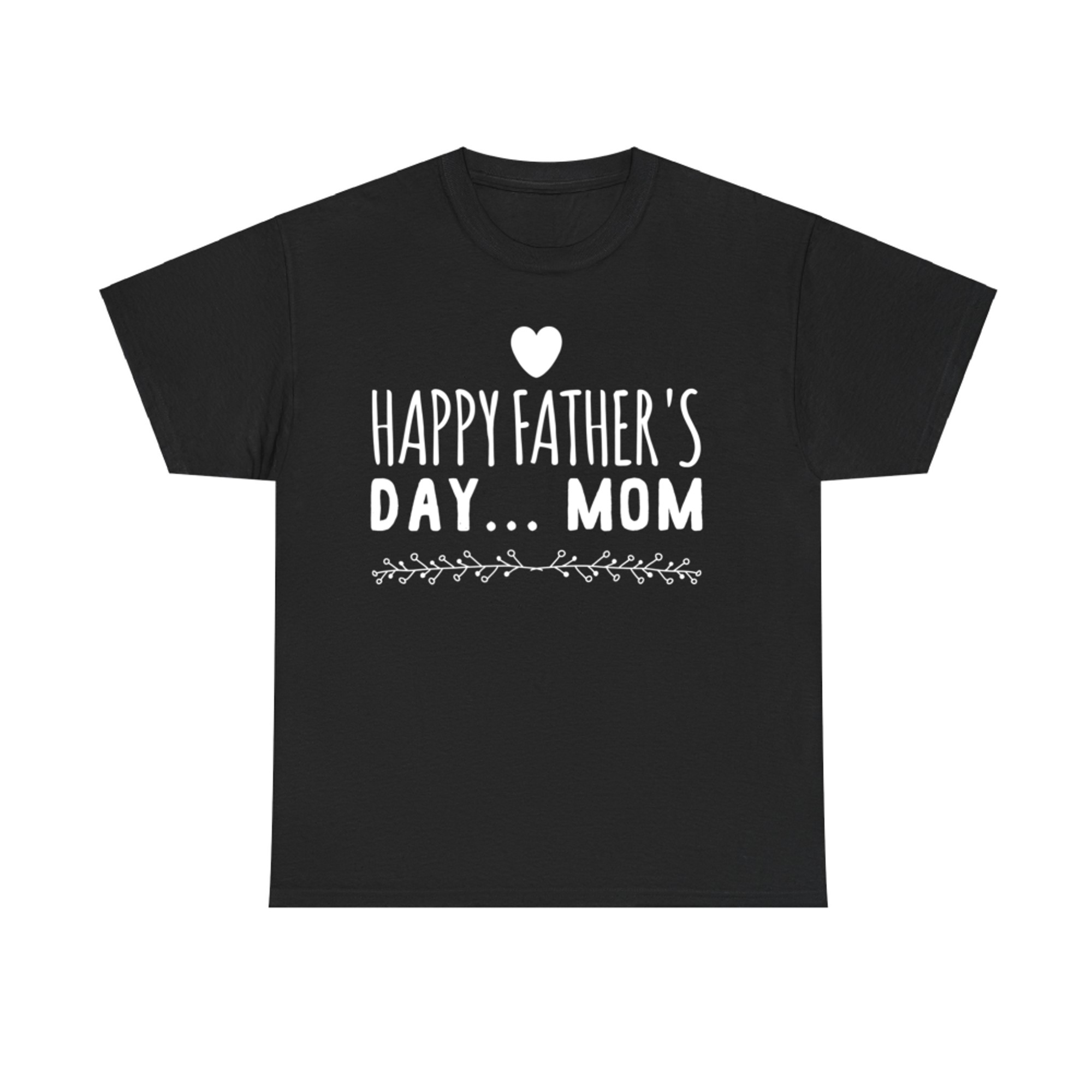 Happy Father’s Day Mom Funny Gift Single Moms Who Do It All T-Shirt