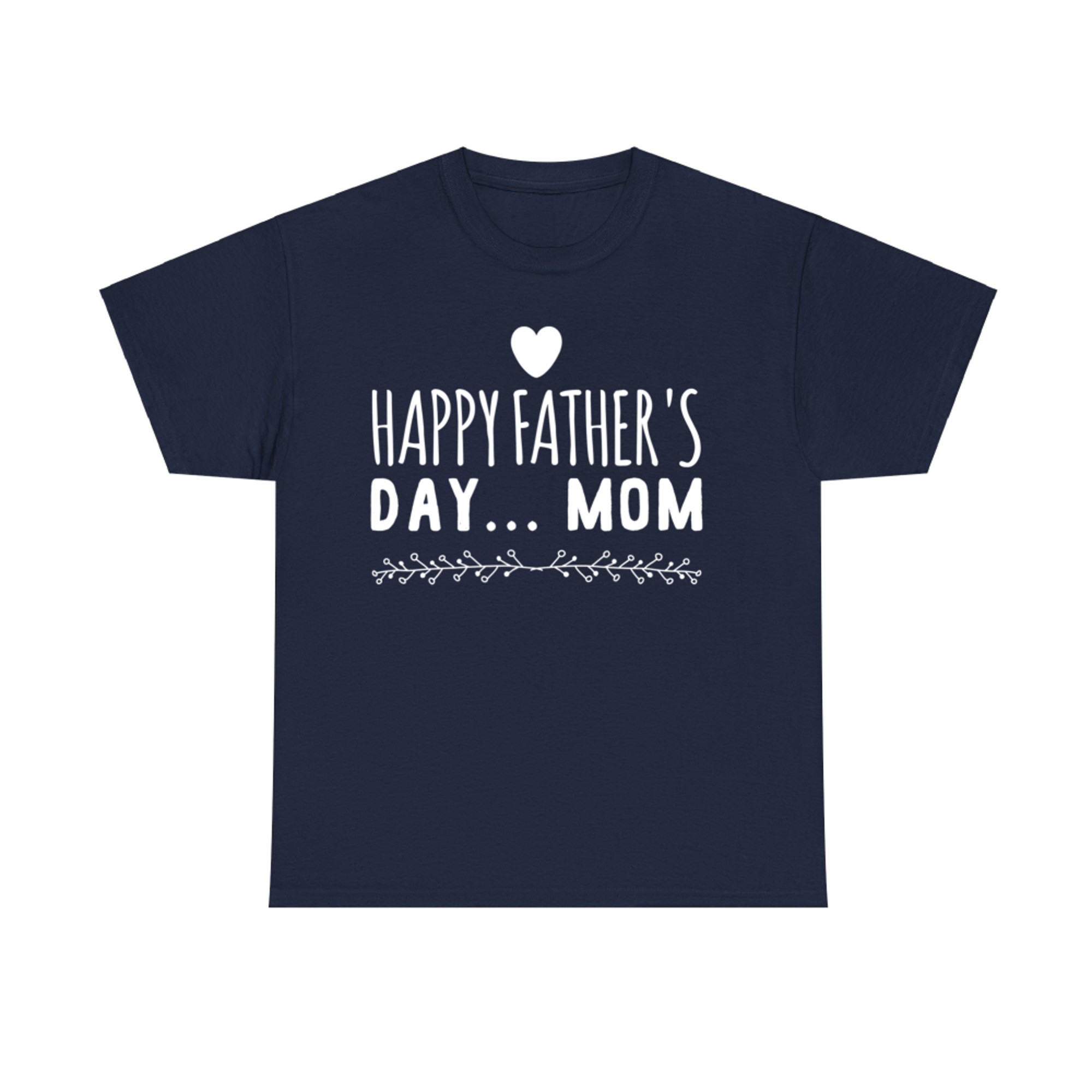 Happy Father’s Day Mom Funny Gift Single Moms Who Do It All T-Shirt