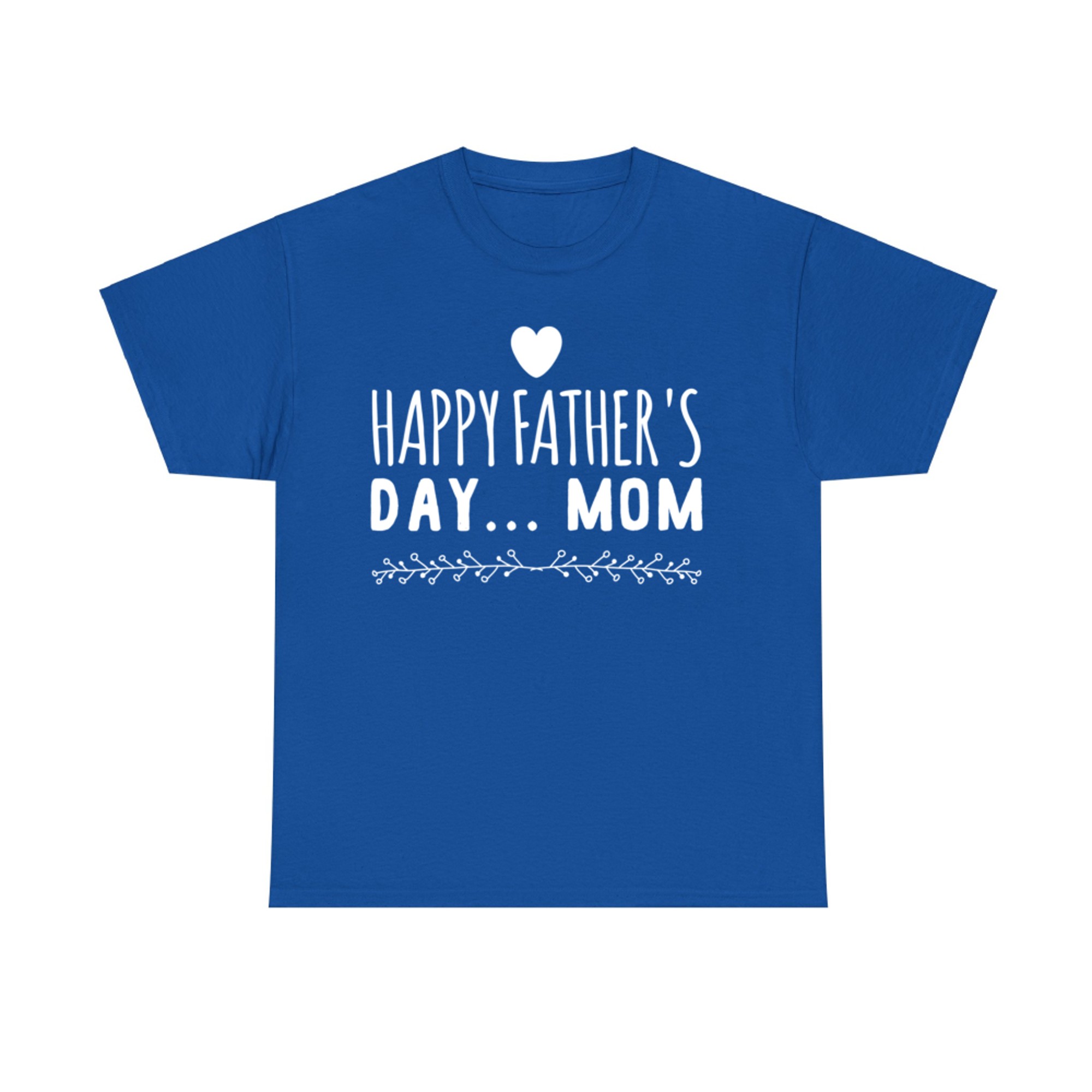 Happy Father’s Day Mom Funny Gift Single Moms Who Do It All T-Shirt