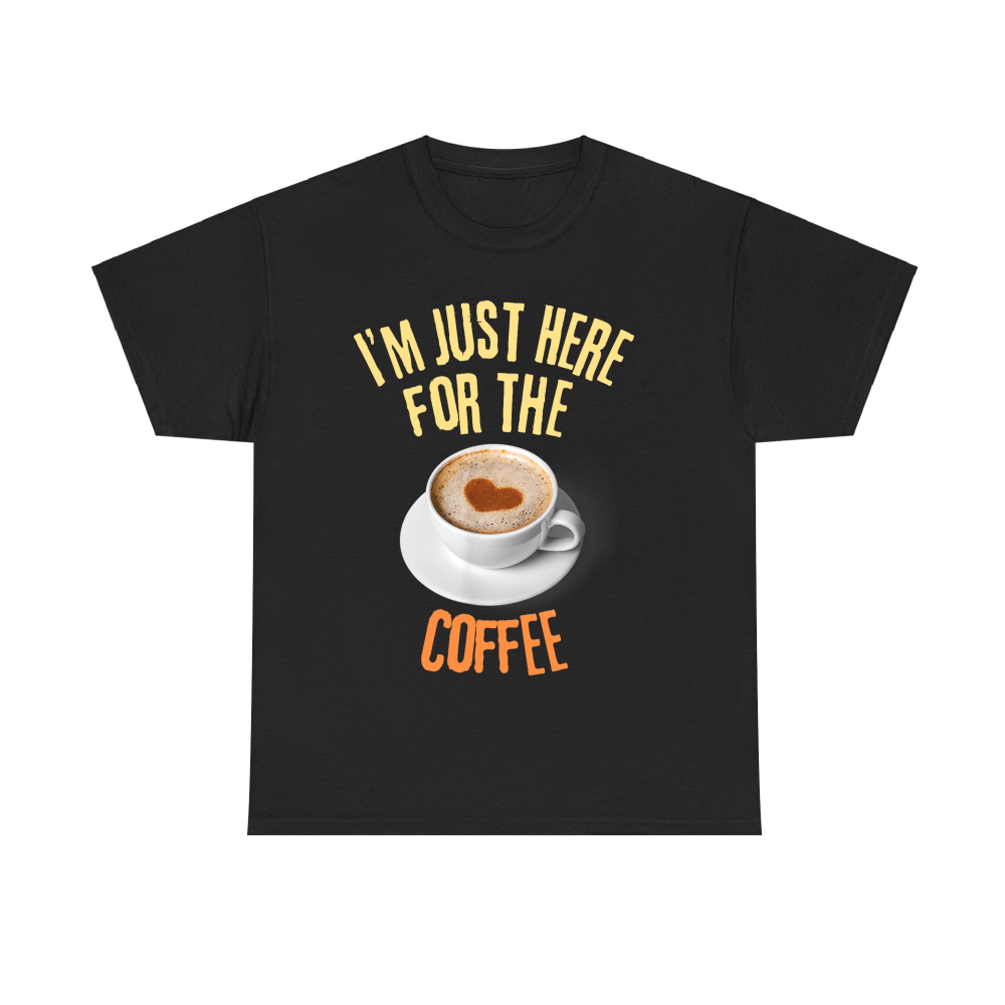 I'm Just Here For The Coffee Funny Food Lover T-Shirt