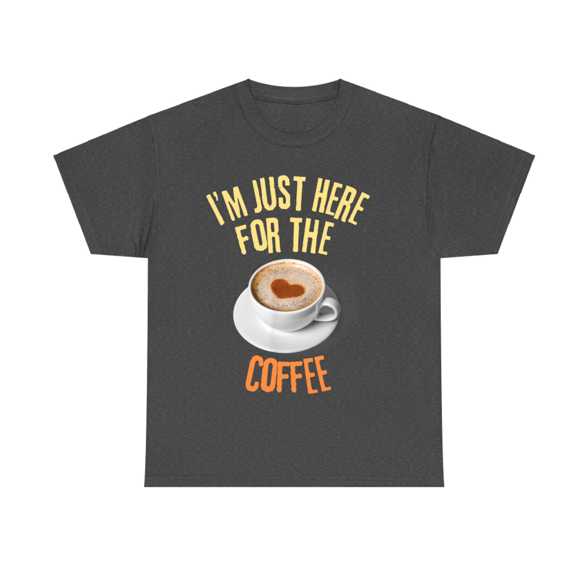 I'm Just Here For The Coffee Funny Food Lover T-Shirt