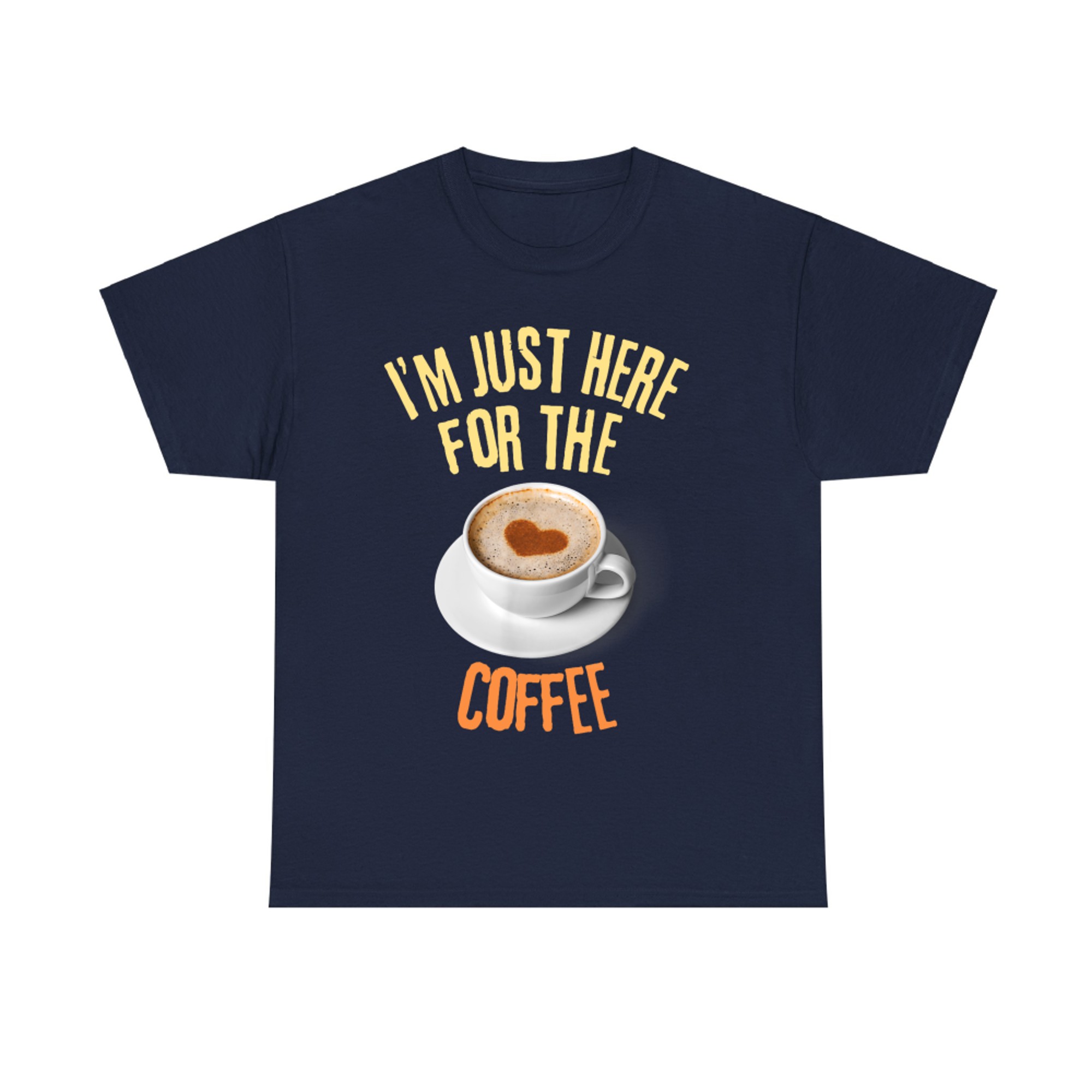 I'm Just Here For The Coffee Funny Food Lover T-Shirt