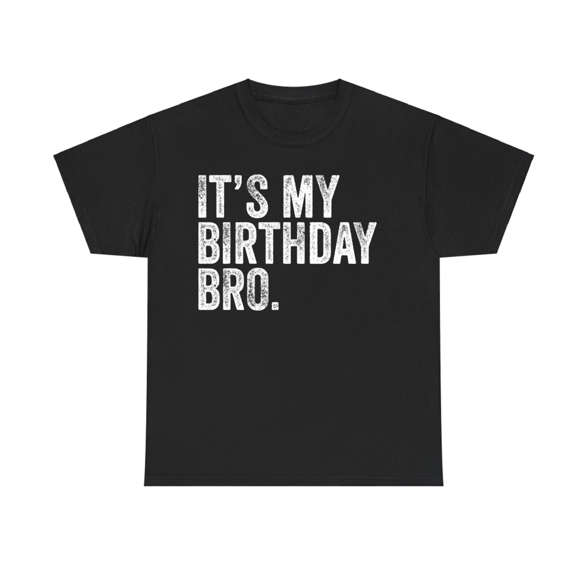 It's My Birthday Bro Funny Party Quote T-Shirt