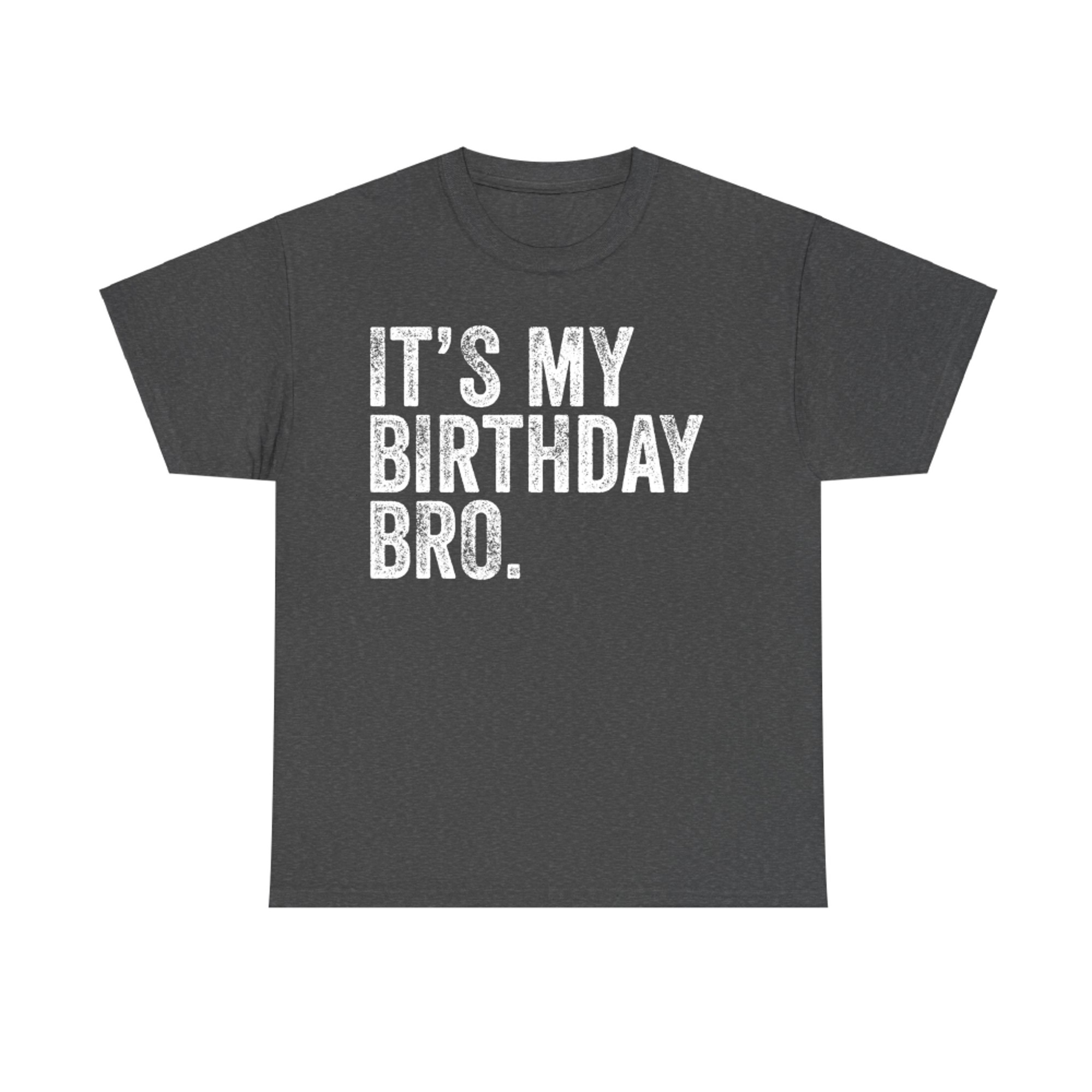 It's My Birthday Bro Funny Party Quote T-Shirt