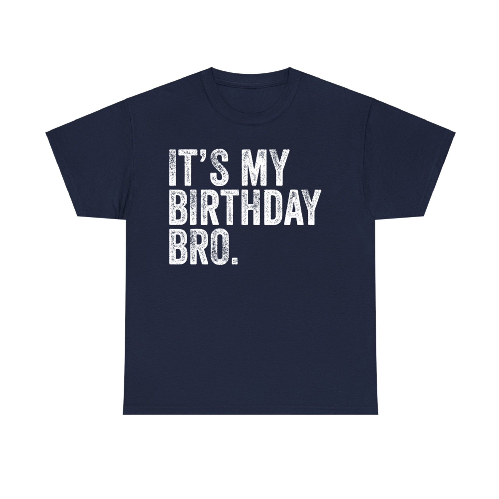 It's My Birthday Bro Funny Party Quote T-Shirt