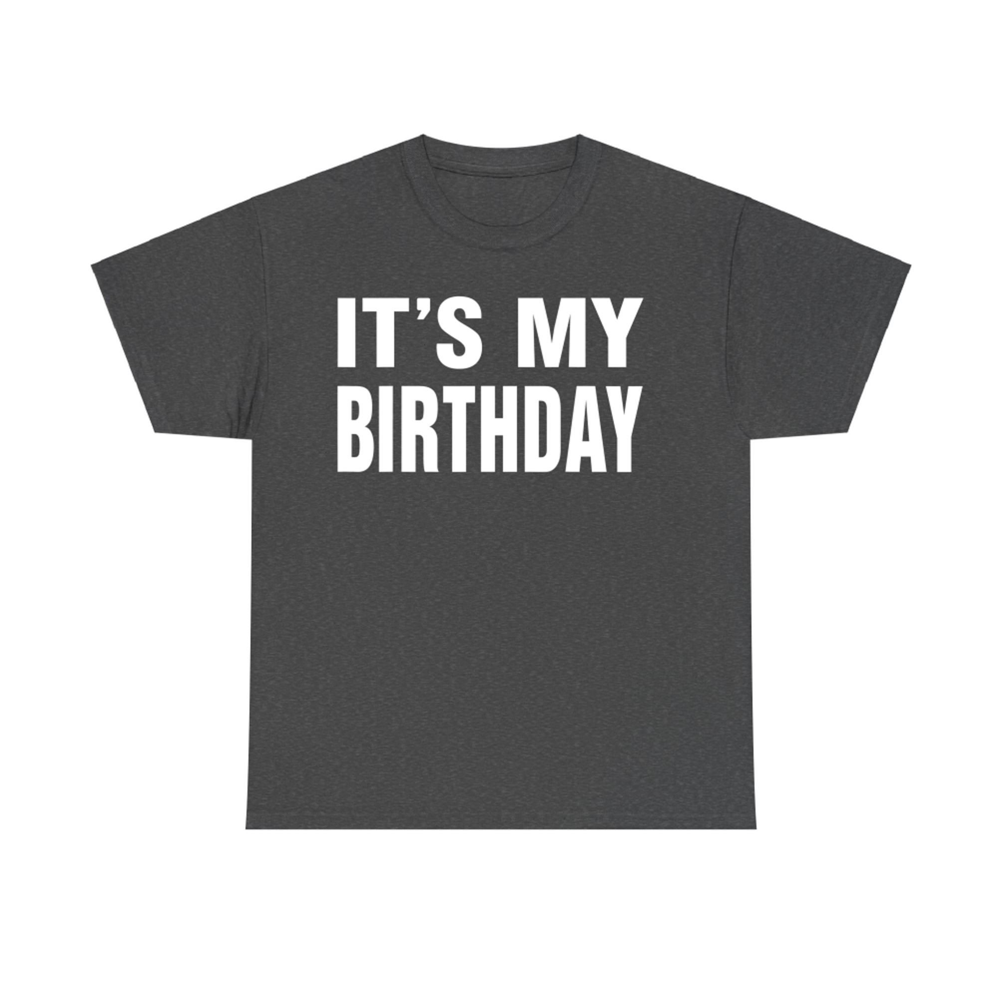 It's My Birthday Men Funny Birthday Celebration T-Shirt