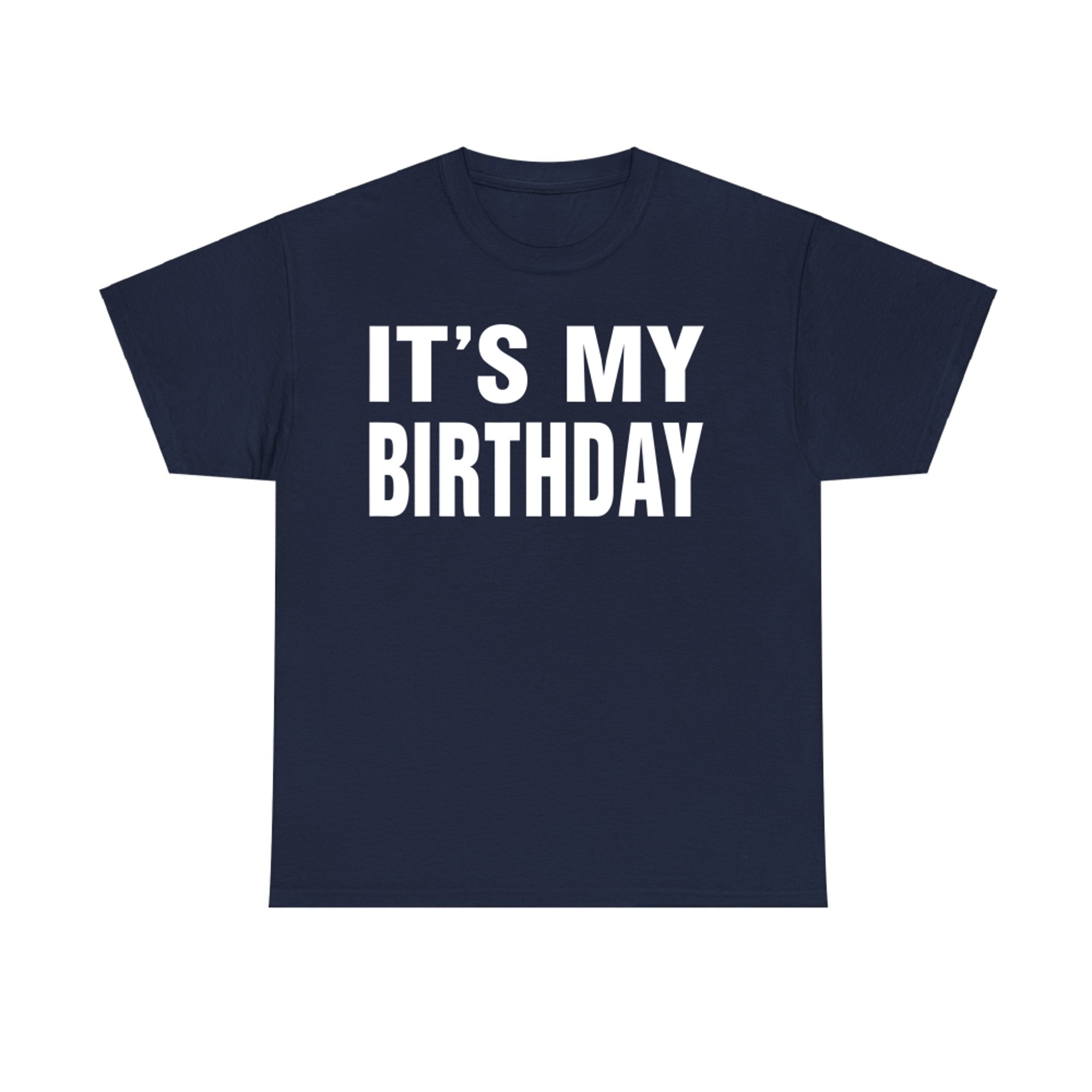 It's My Birthday Men Funny Birthday Celebration T-Shirt