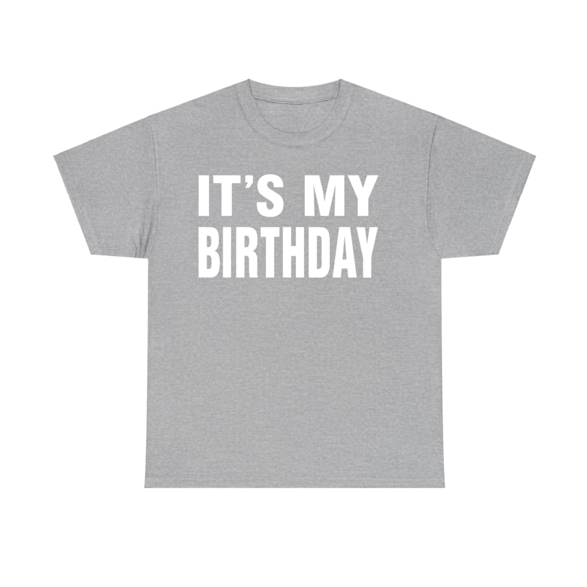 It's My Birthday Men Funny Birthday Celebration T-Shirt