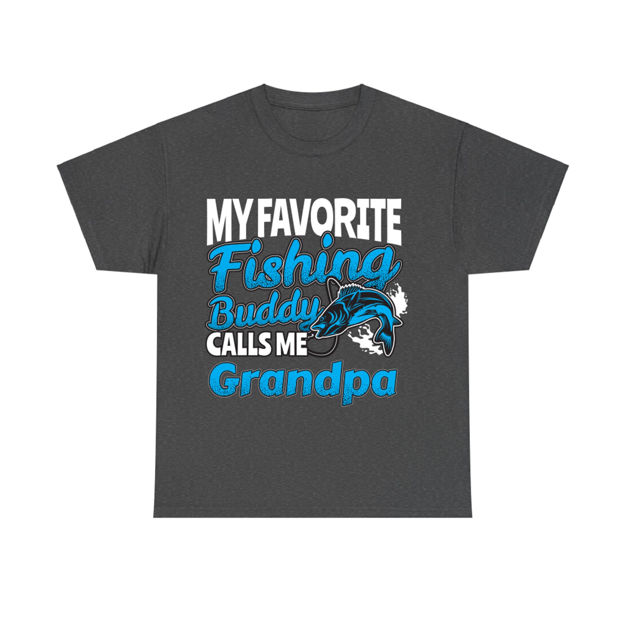 My Favorite Fishing Buddy Calls Me Grandpa Angler