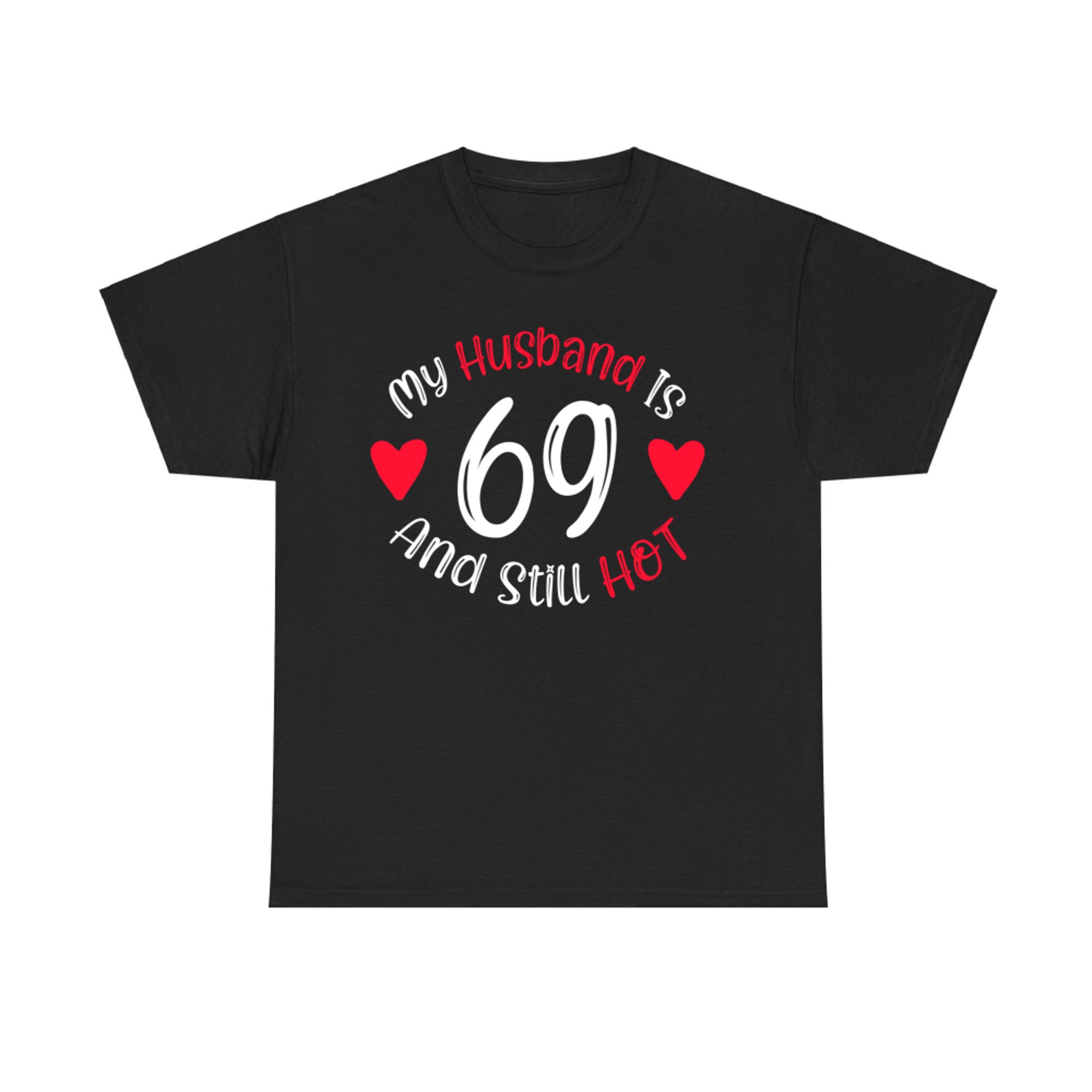 My Husband Is And Still Hot Funny 69th Birthday T-Shirt