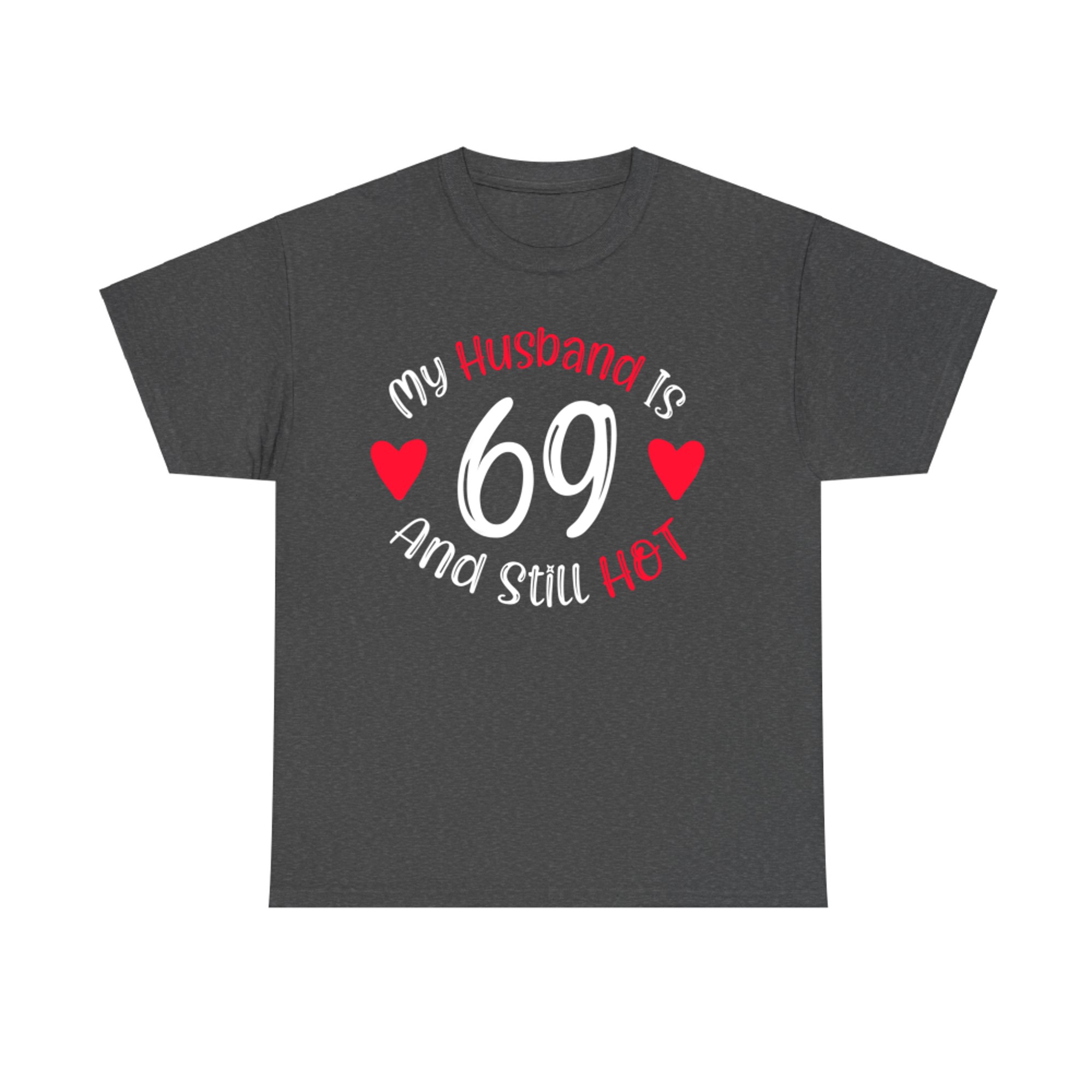 My Husband Is And Still Hot Funny 69th Birthday T-Shirt