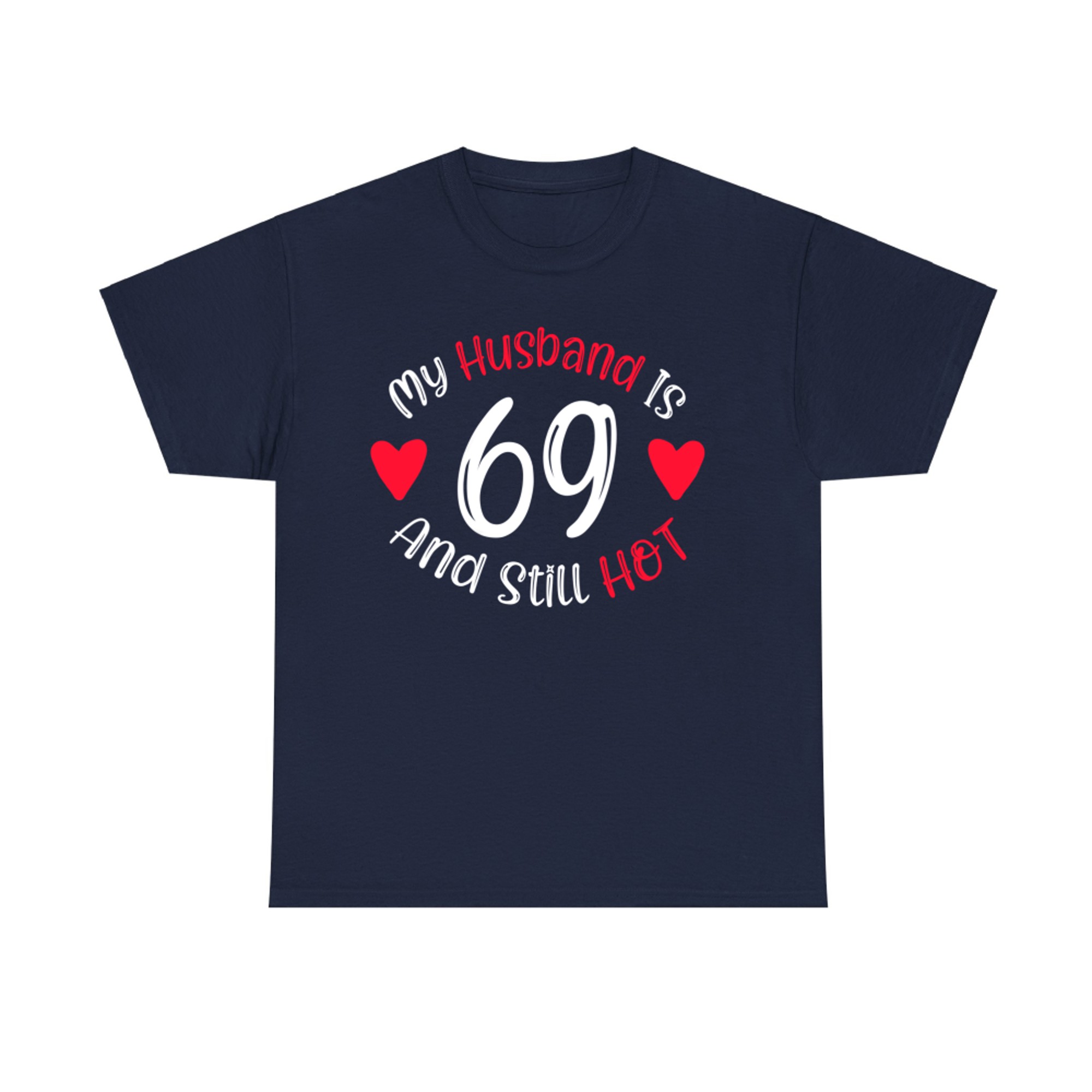 My Husband Is And Still Hot Funny 69th Birthday T-Shirt