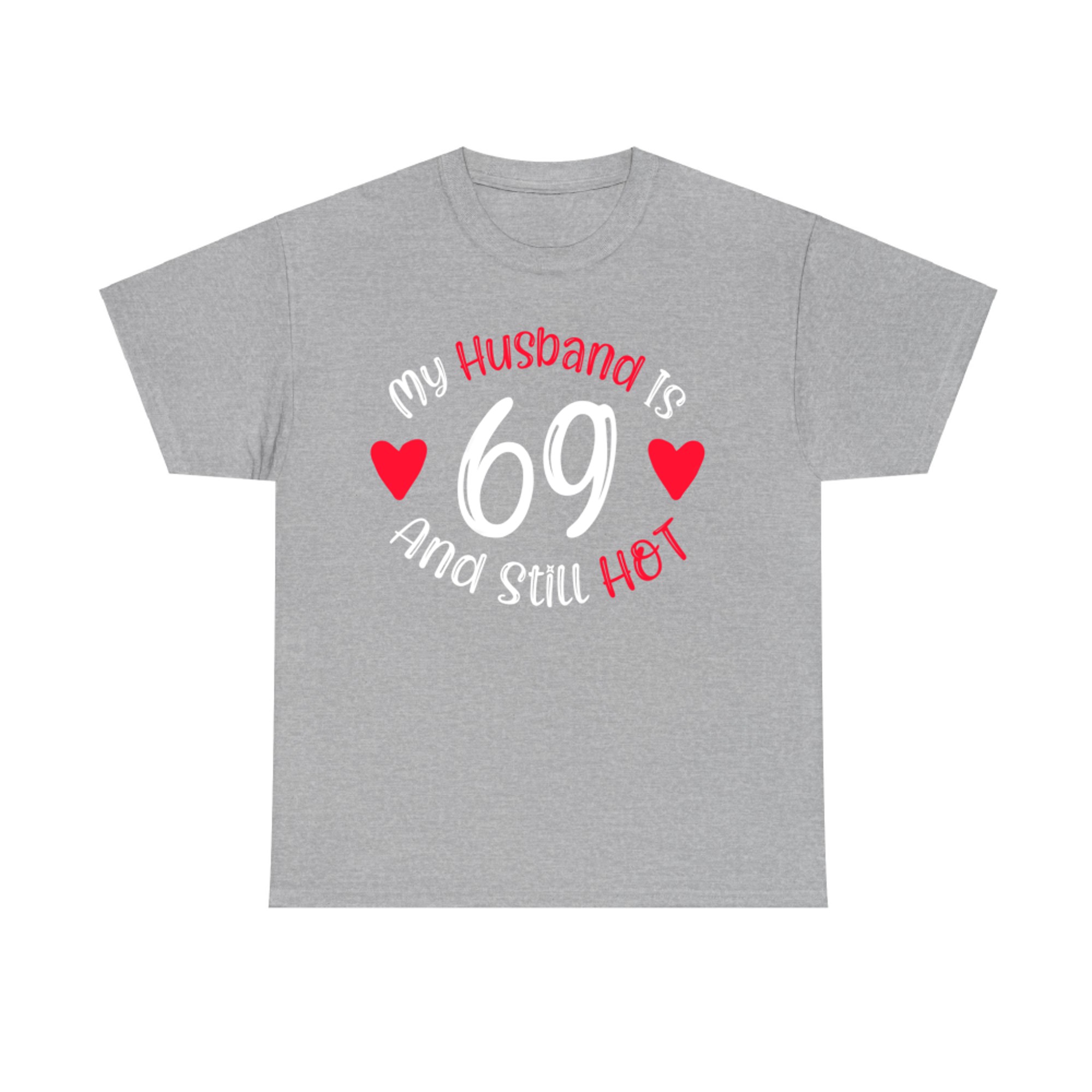 My Husband Is And Still Hot Funny 69th Birthday T-Shirt