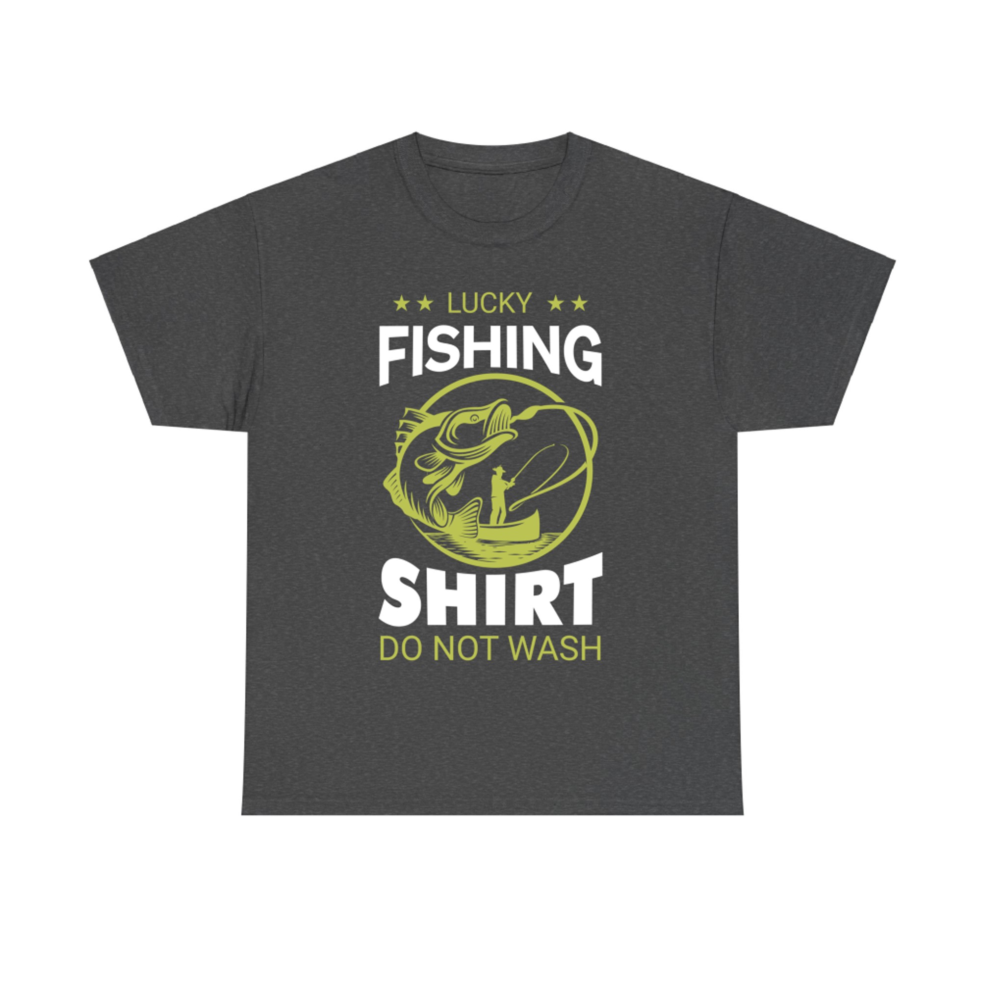 My Lucky Fishing Shirt, Do Not Wash! Funny Fishing Lover