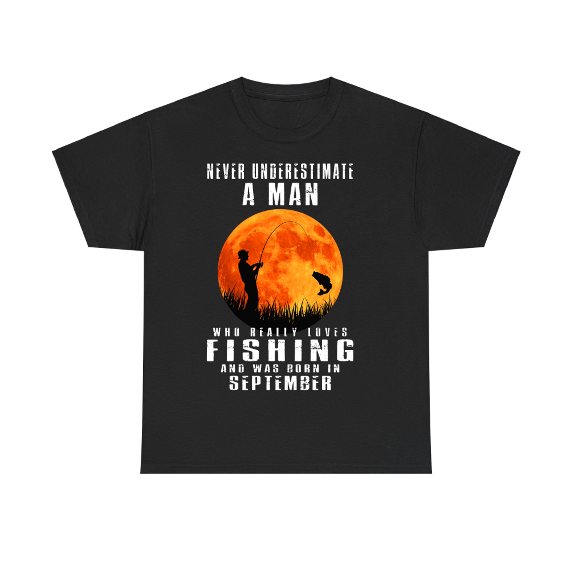 Never Underestimate A Man Who Loves Fishing & was Born in September