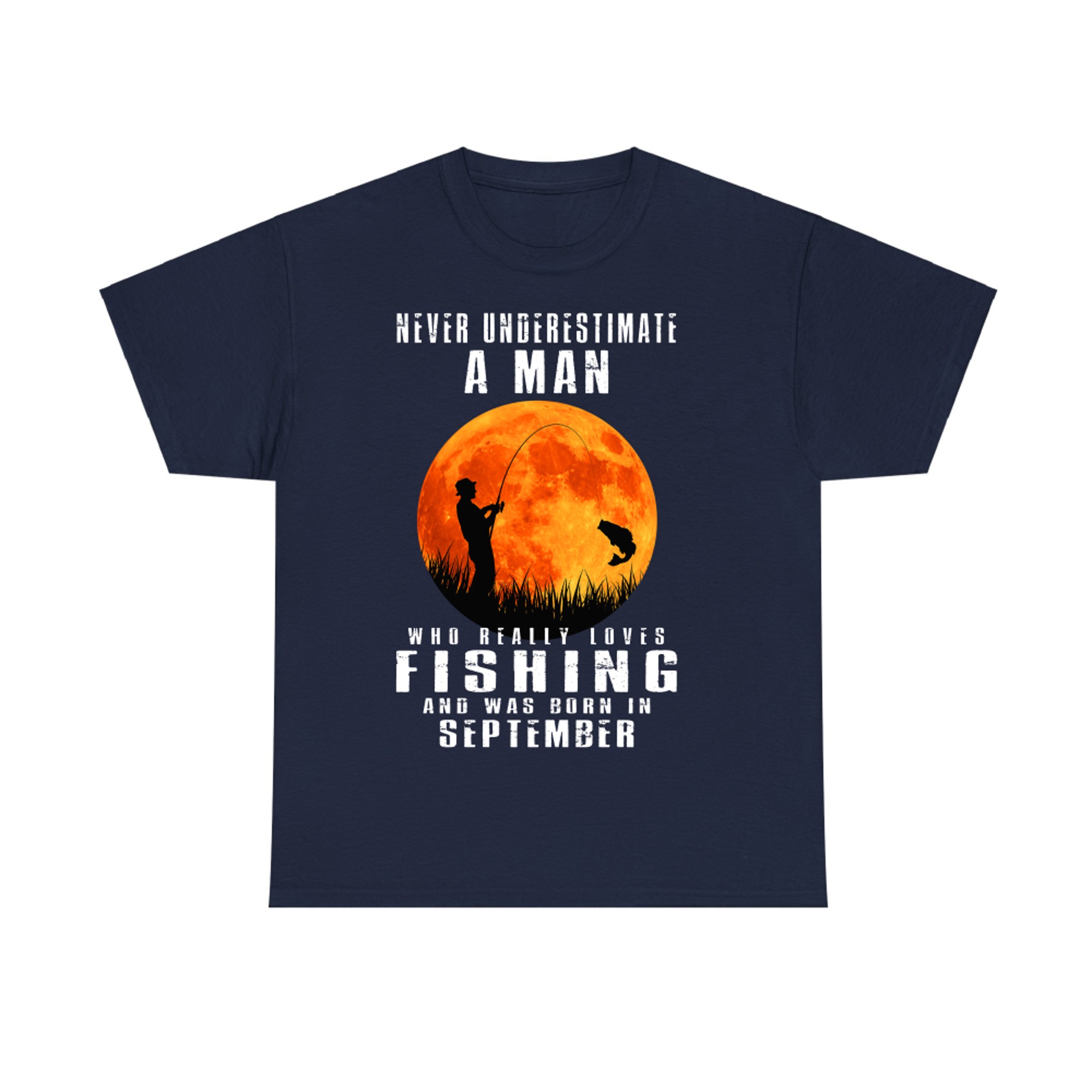 Never Underestimate A Man Who Loves Fishing & was Born in September