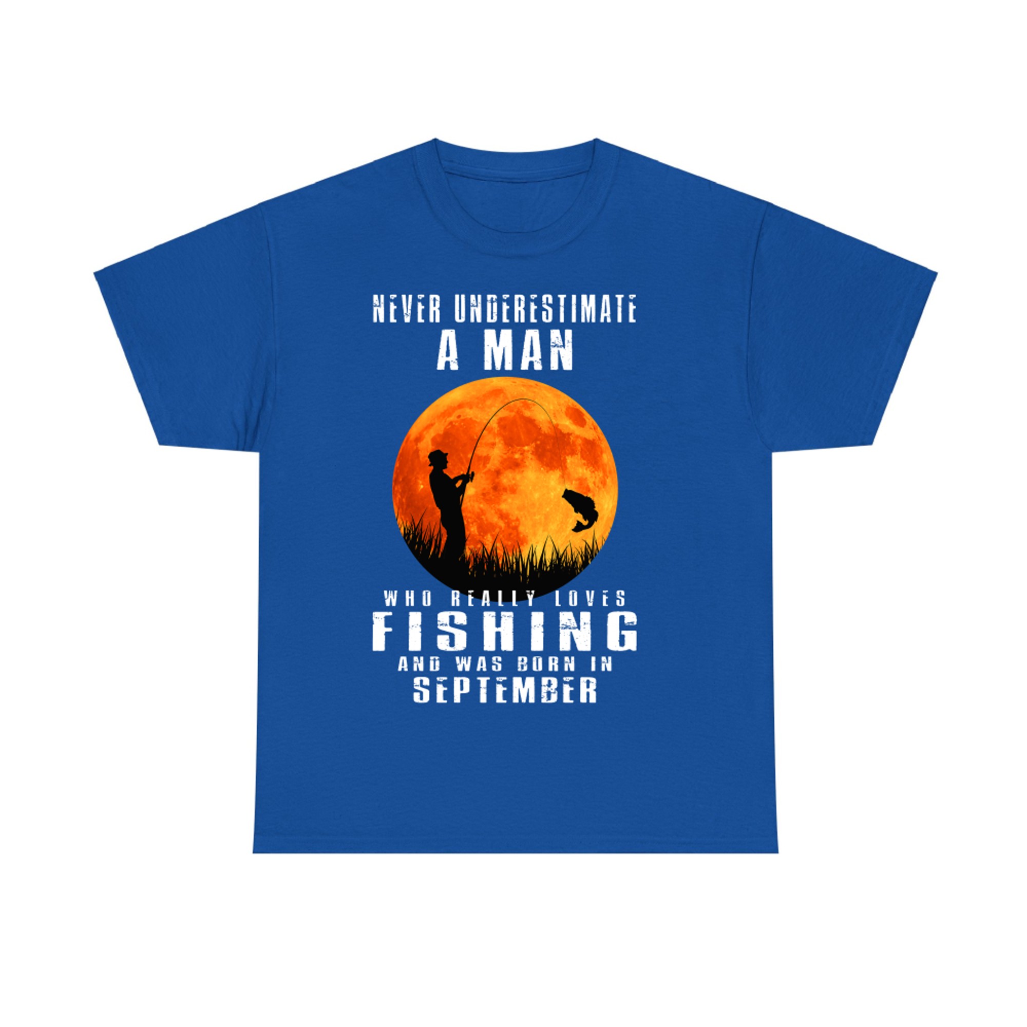 Never Underestimate A Man Who Loves Fishing & was Born in September