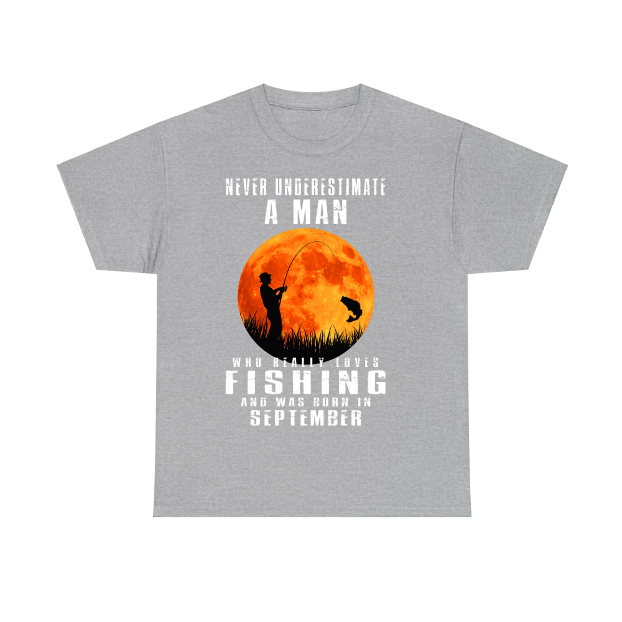 Never Underestimate A Man Who Loves Fishing & was Born in September