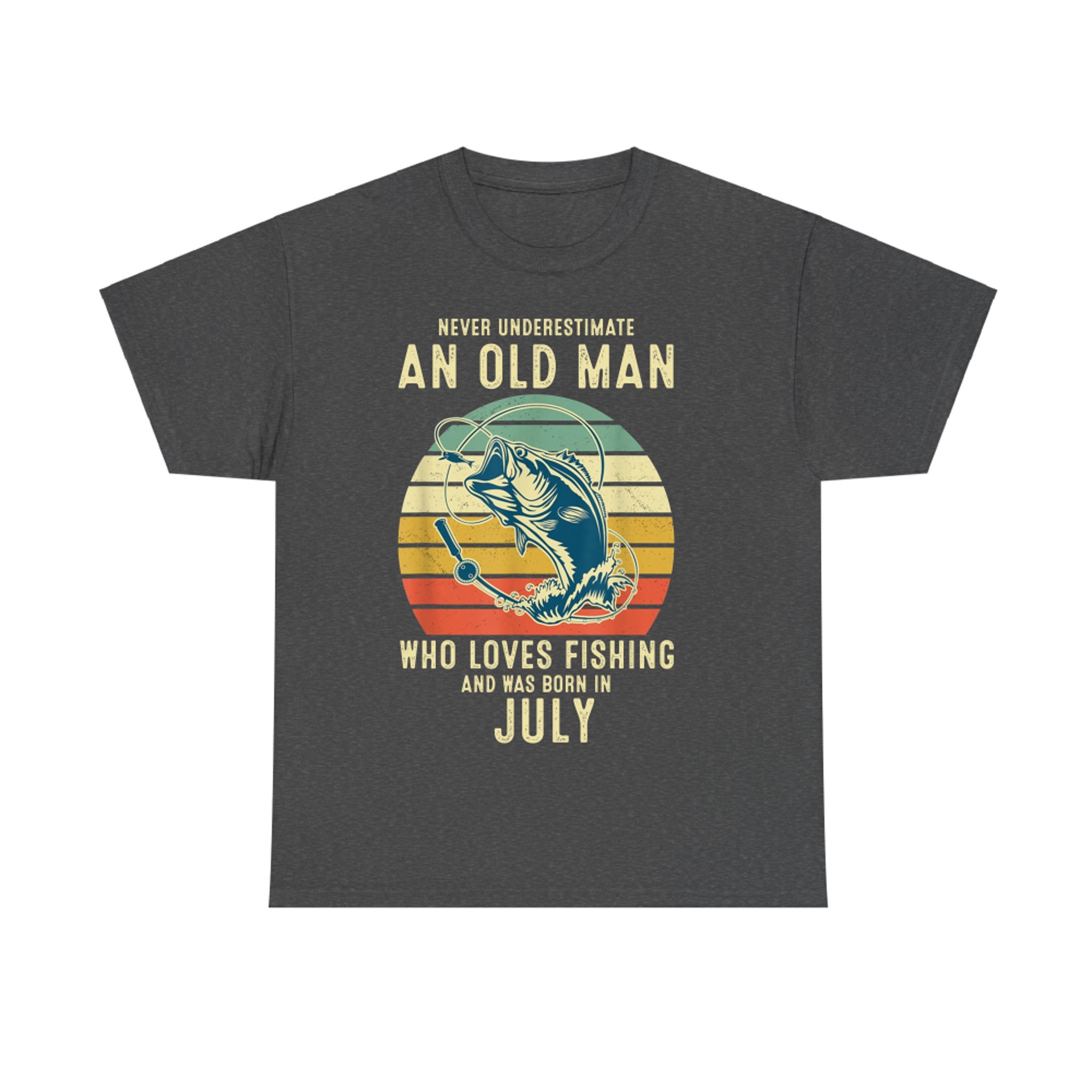 Never Underestimate an Old Man Who Loves Fishing July