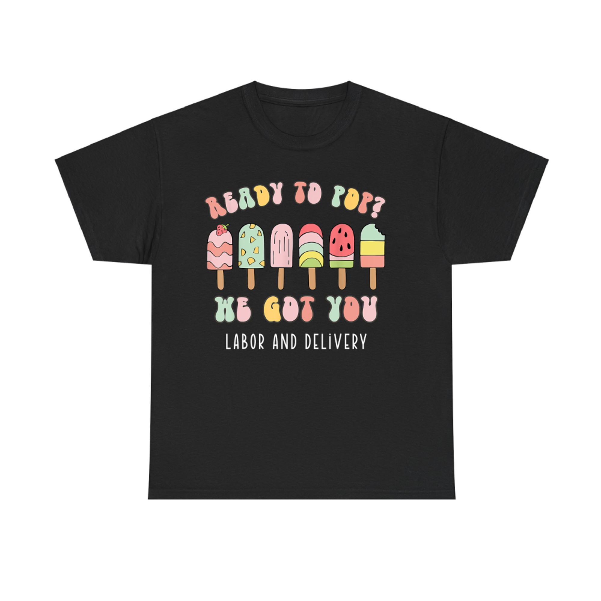 Ready To Pop We Got You Labor and Delivery Cute T-Shirt