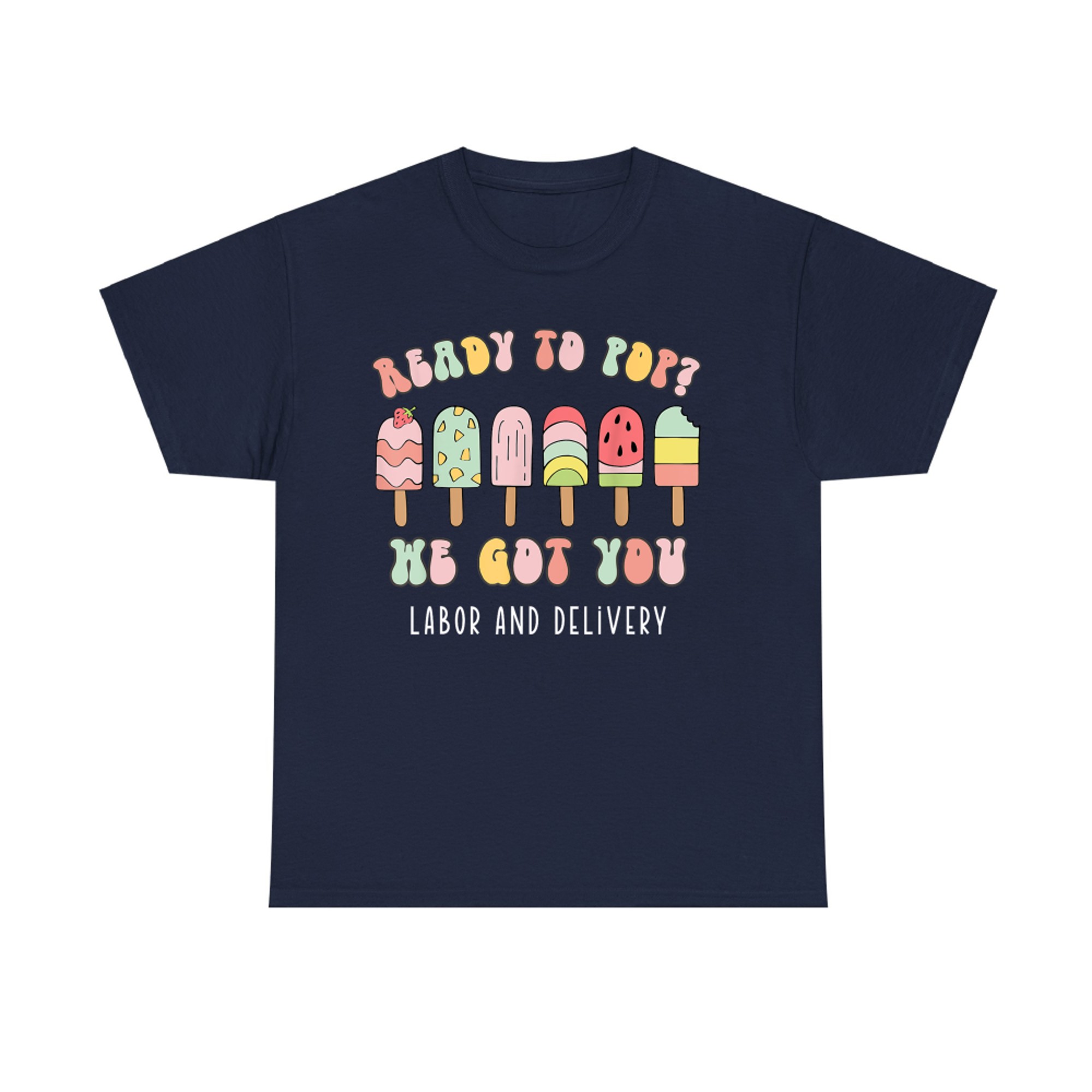 Ready To Pop We Got You Labor and Delivery Cute T-Shirt