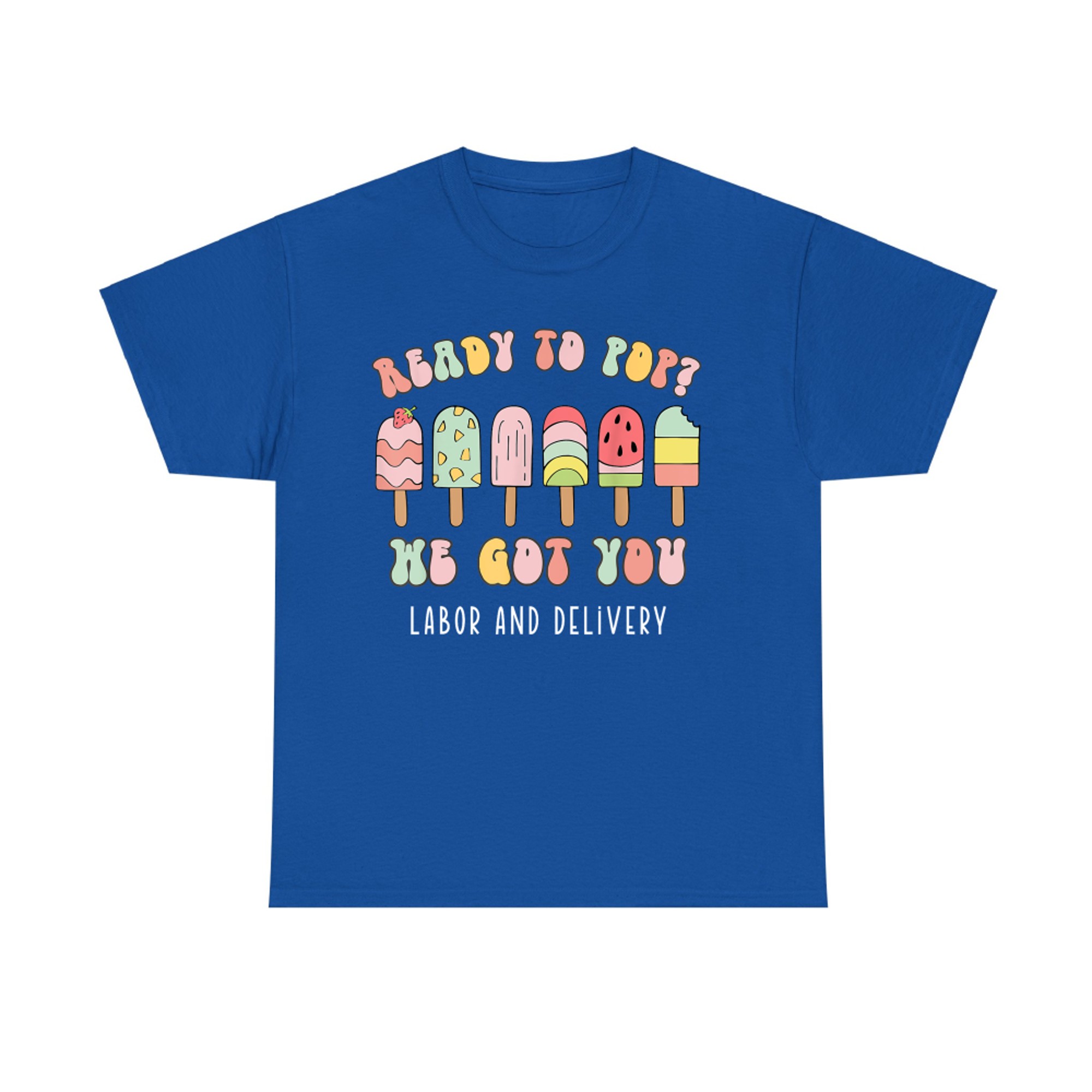 Ready To Pop We Got You Labor and Delivery Cute T-Shirt