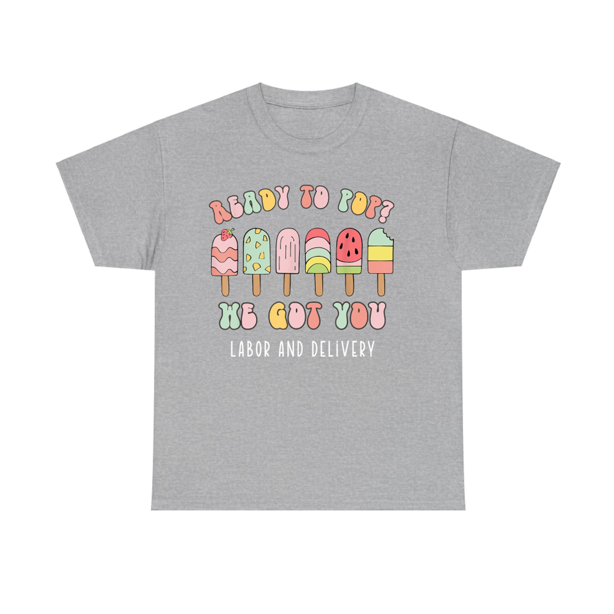 Ready To Pop We Got You Labor and Delivery Cute T-Shirt