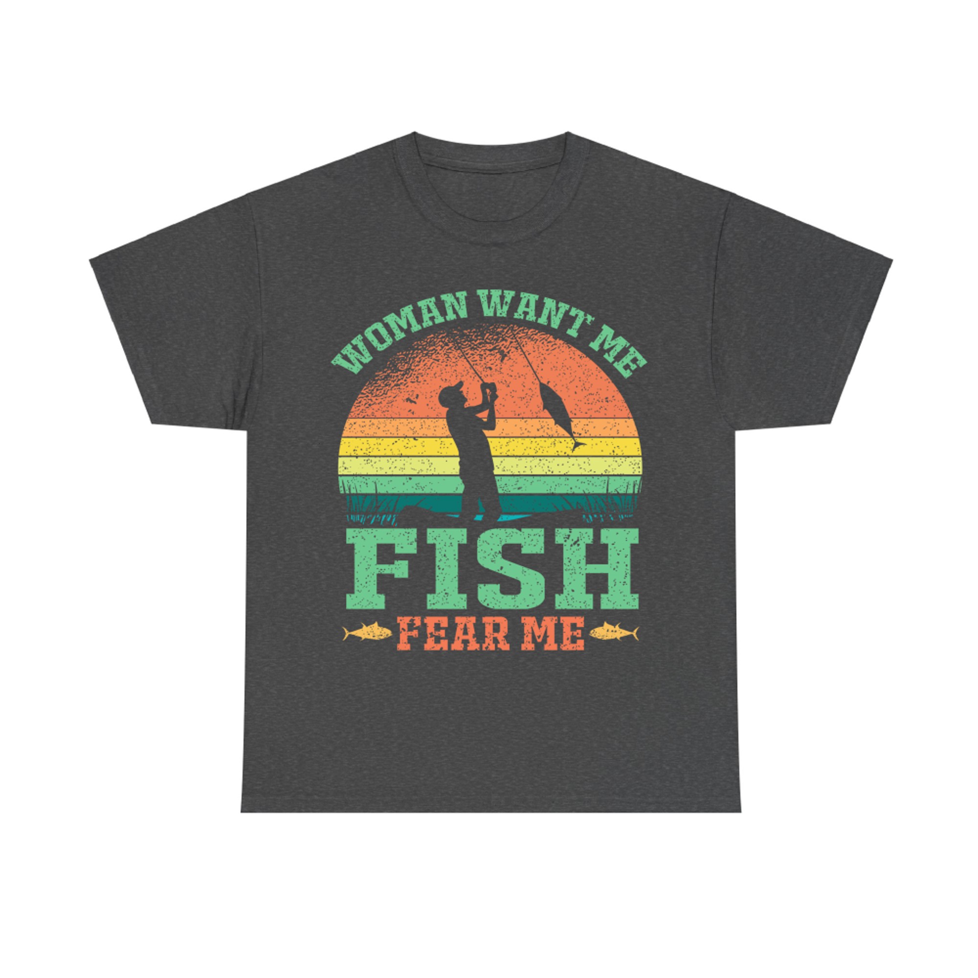 Woman Want Me Fish Fear Me Fishing Fisherman Fish