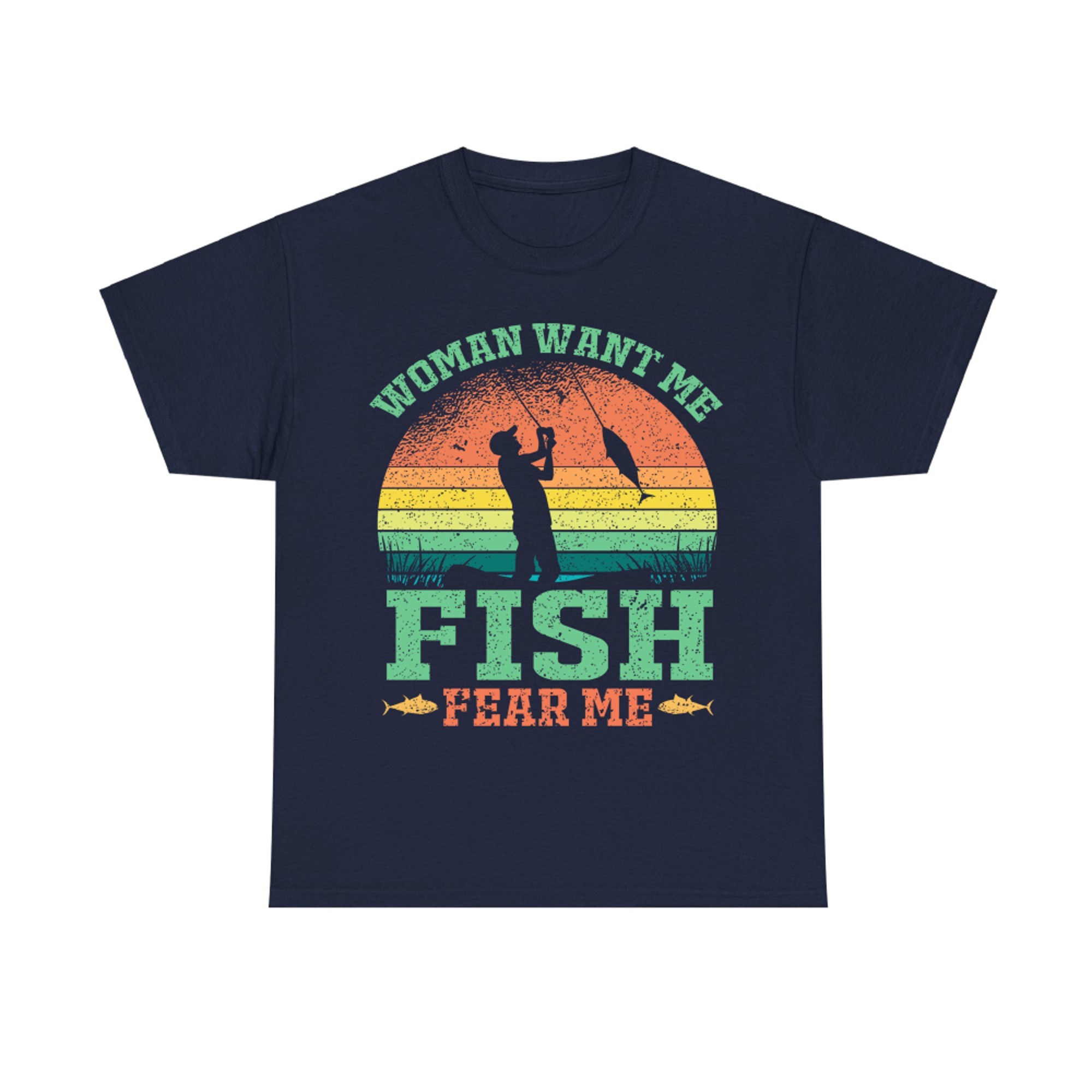 Woman Want Me Fish Fear Me Fishing Fisherman Fish