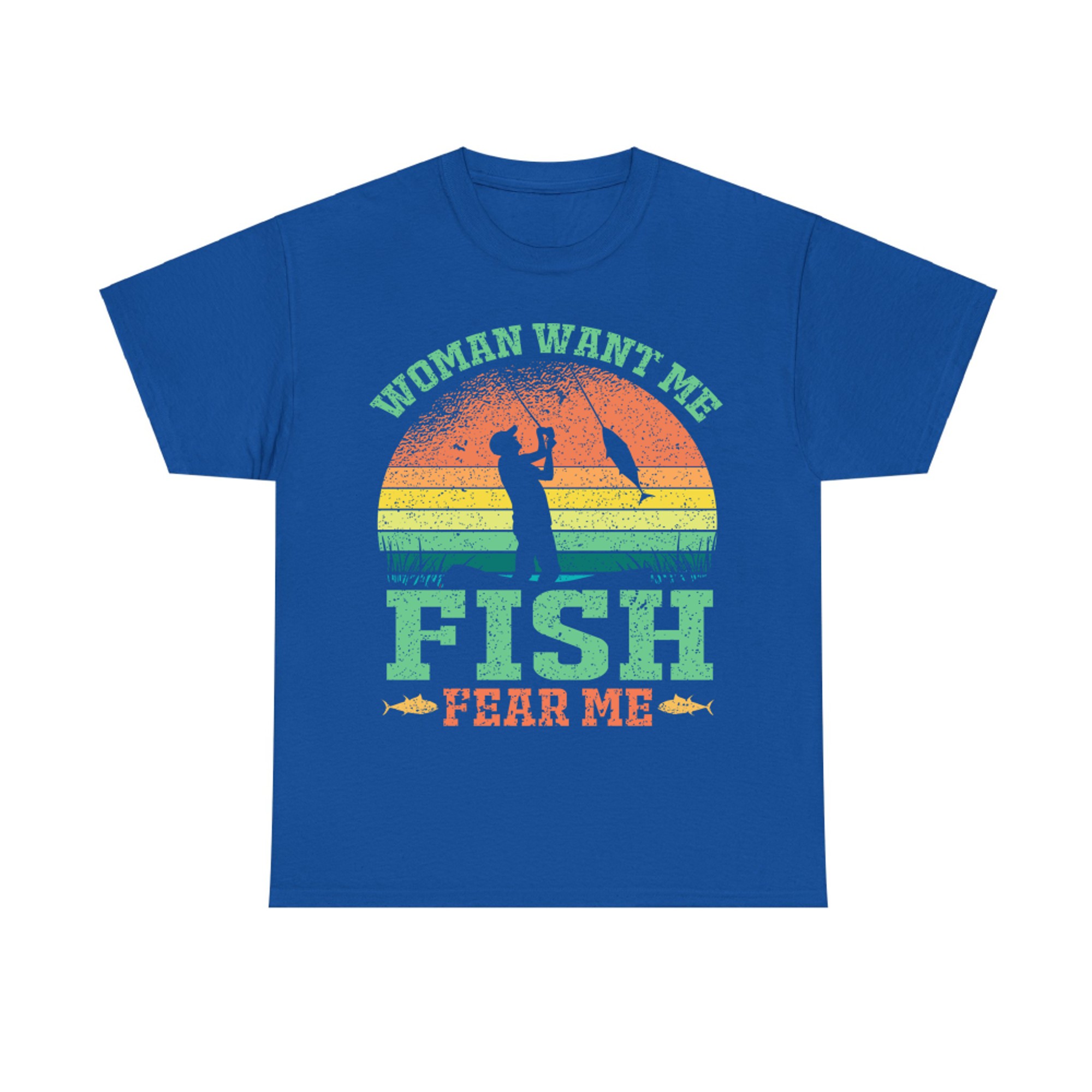 Woman Want Me Fish Fear Me Fishing Fisherman Fish