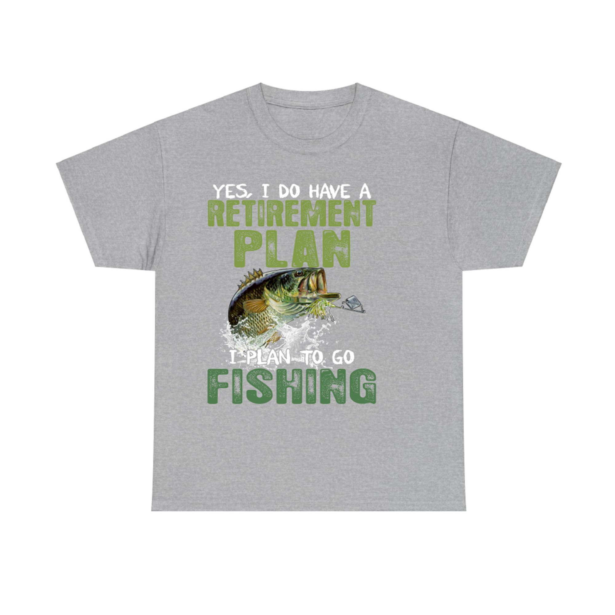 Yes I do have a retirement plan I plan to go fishing