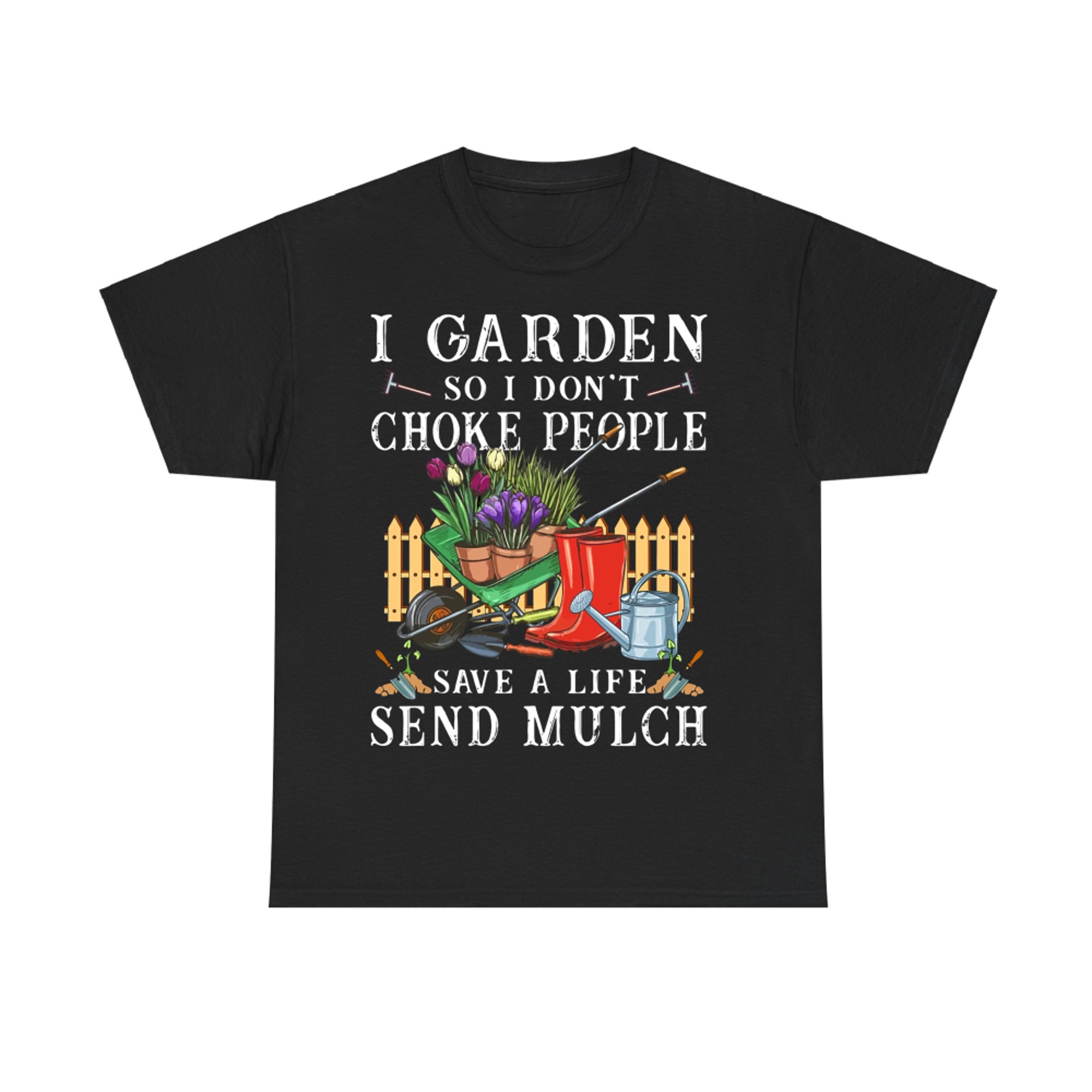 Gardening I garden so I don't choke people save a life send mulch