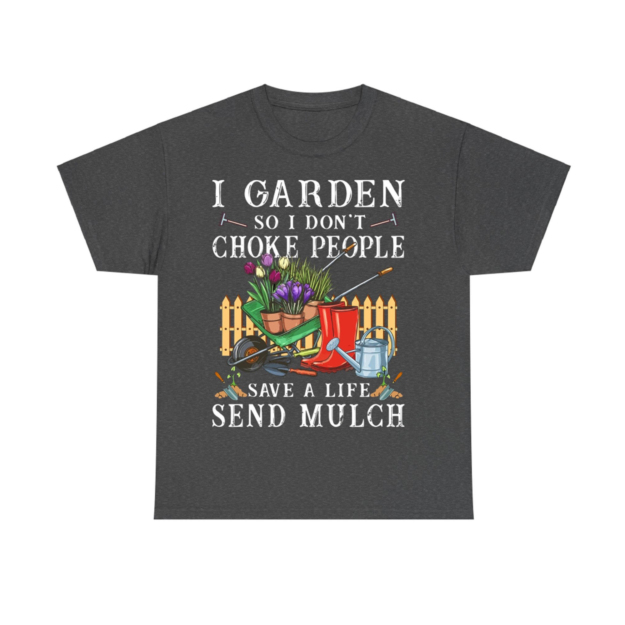 Gardening I garden so I don't choke people save a life send mulch