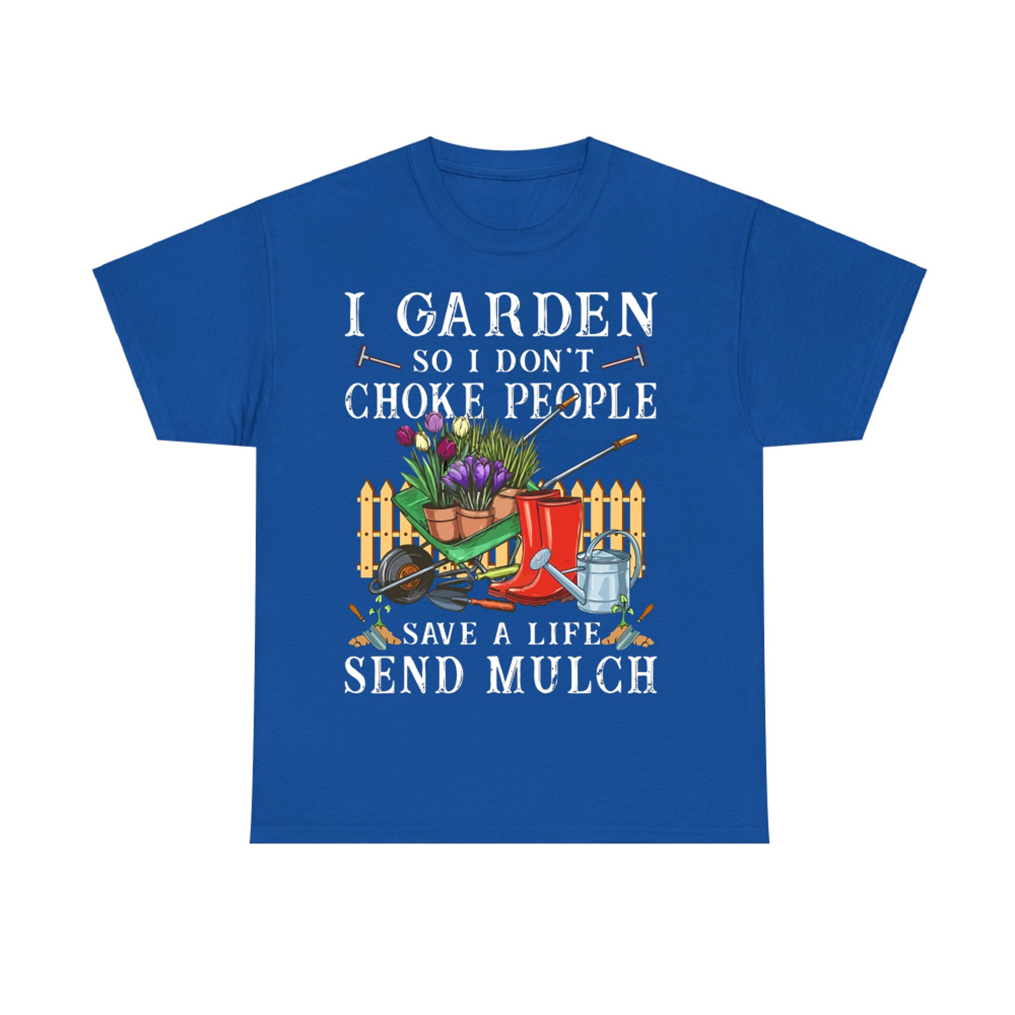 Gardening I garden so I don't choke people save a life send mulch