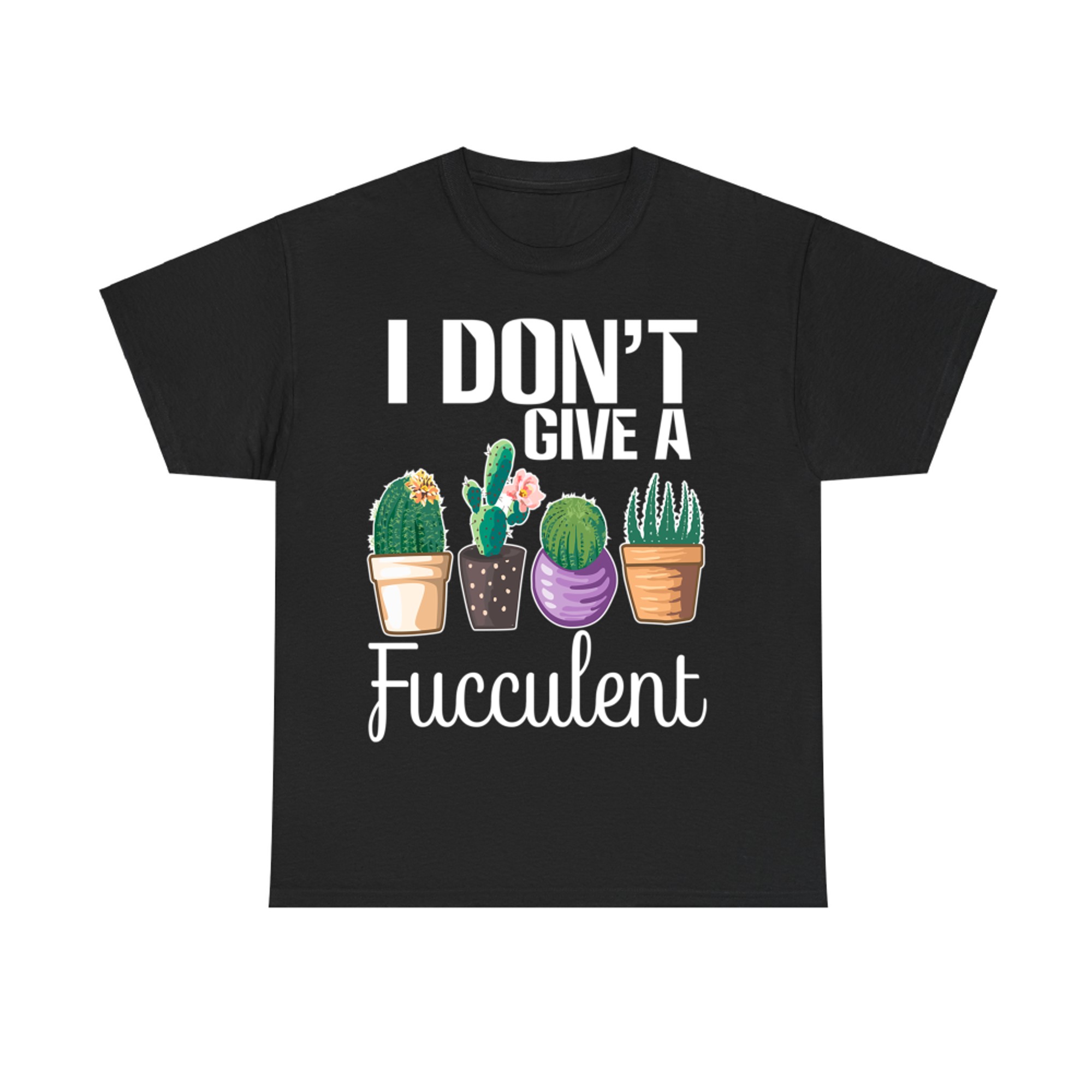 I Don't Give a Fucculent Cactus Succulents Plants Gardening