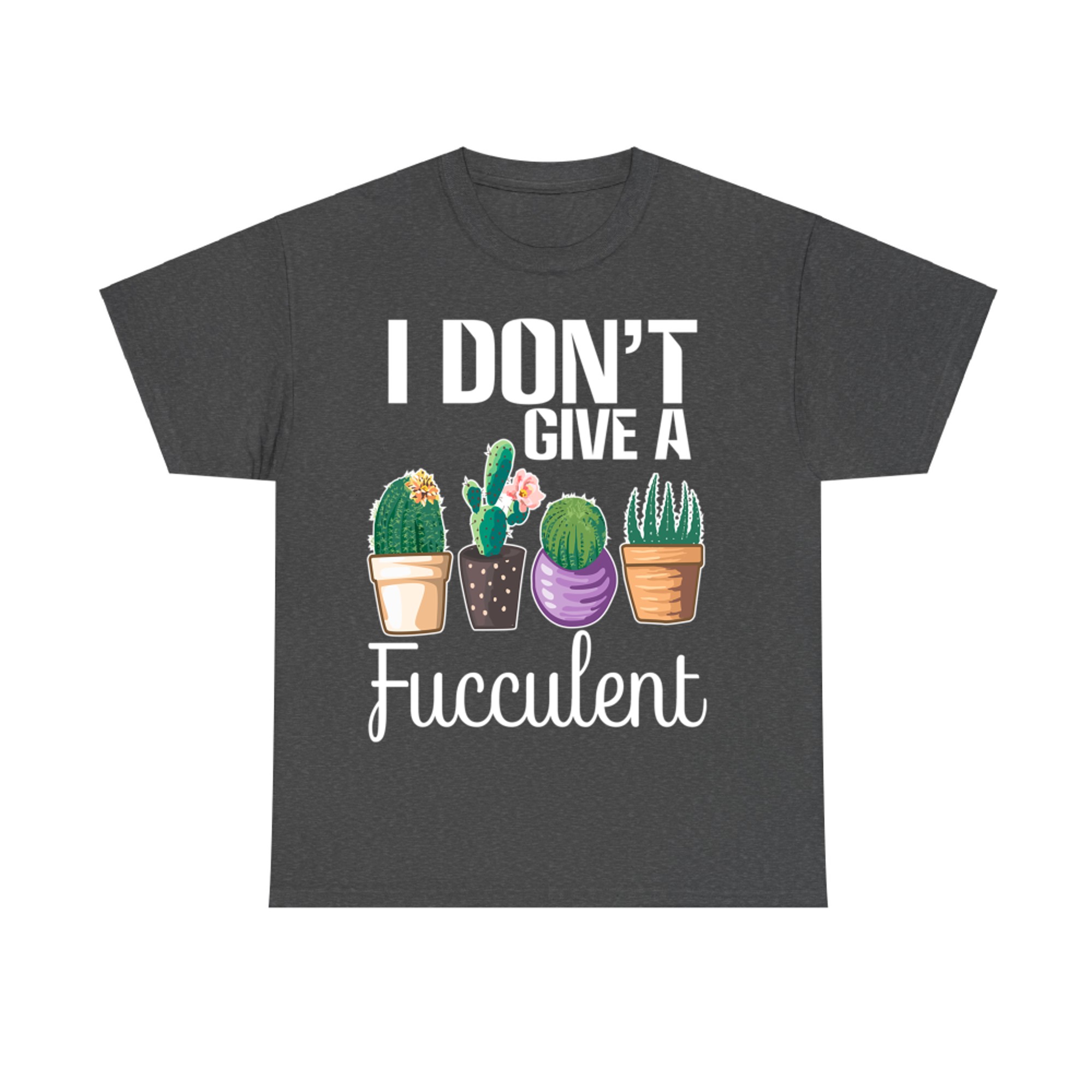 I Don't Give a Fucculent Cactus Succulents Plants Gardening