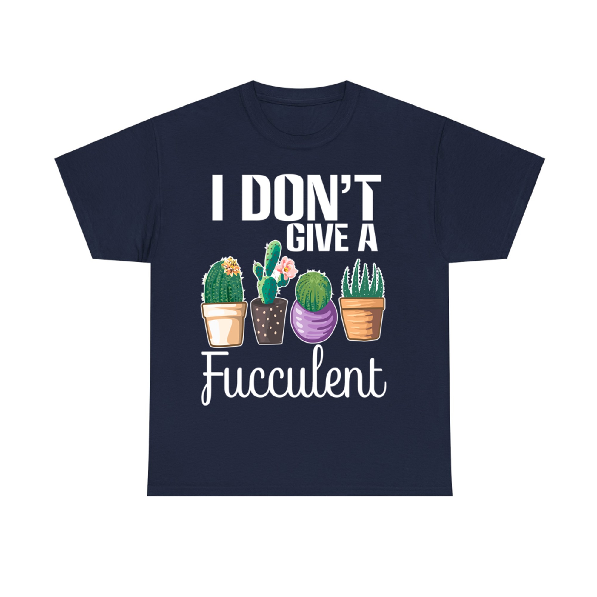 I Don't Give a Fucculent Cactus Succulents Plants Gardening