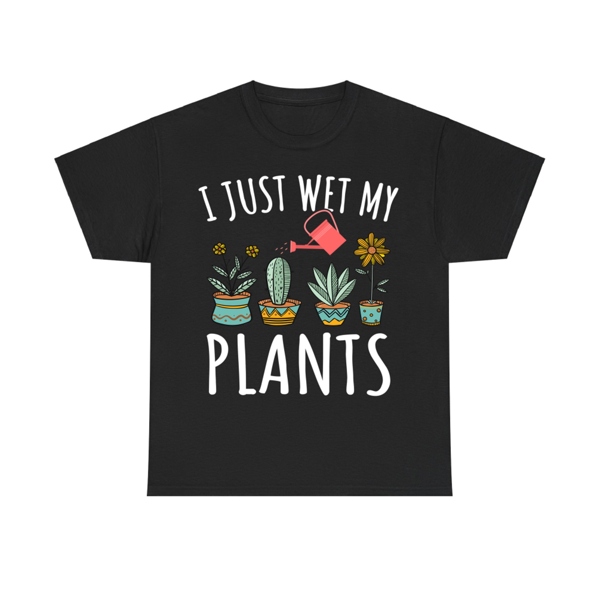 I Just Wet My Plants Gardening Funny Gardener Gifts