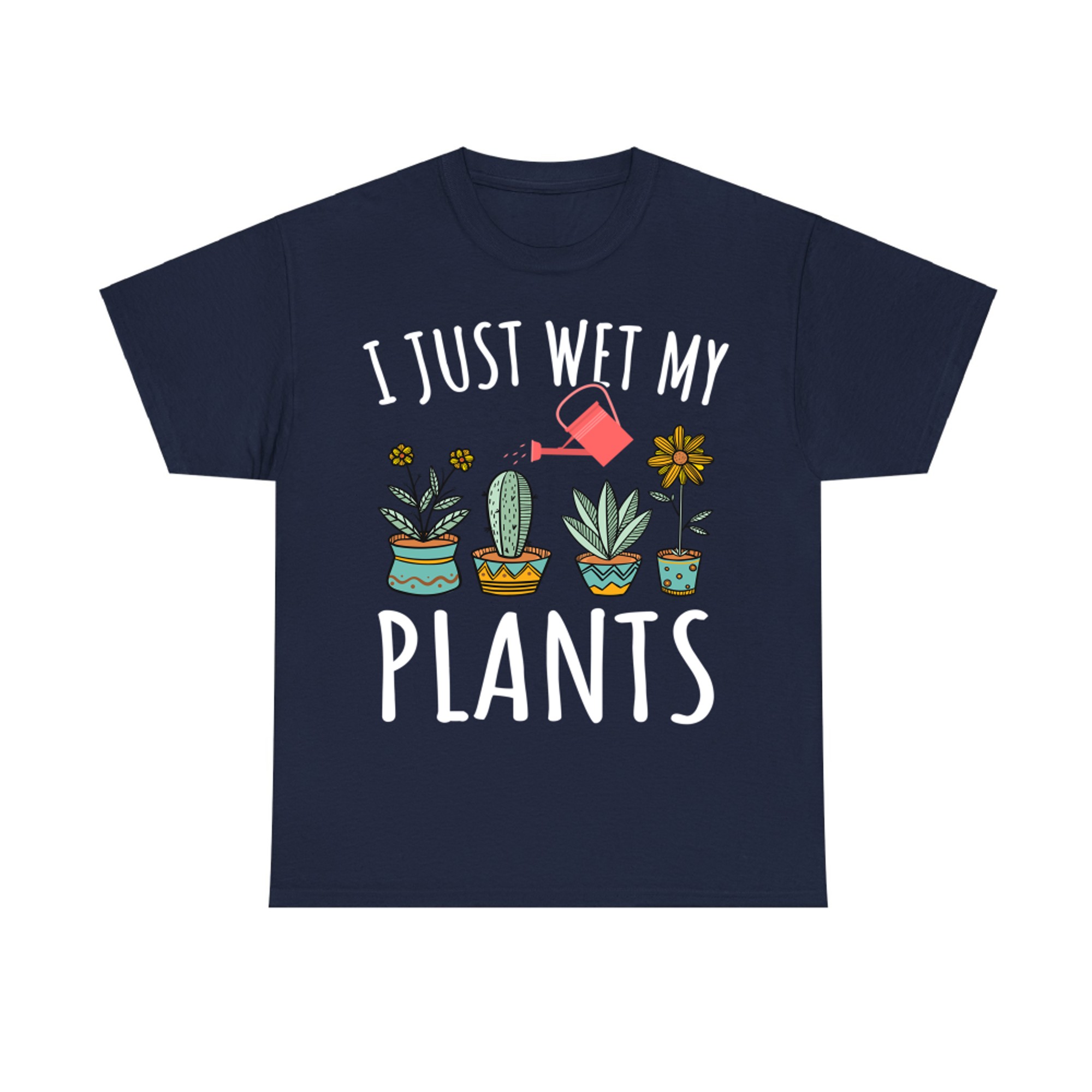 I Just Wet My Plants Gardening Funny Gardener Gifts