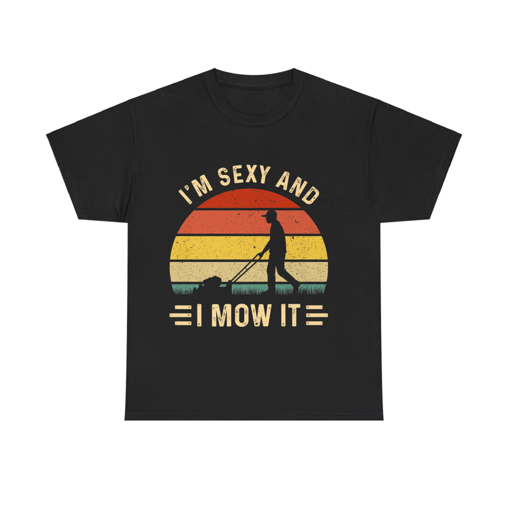 I'm Sexy and I Mow It Funny Gardening Father Lawn Mower