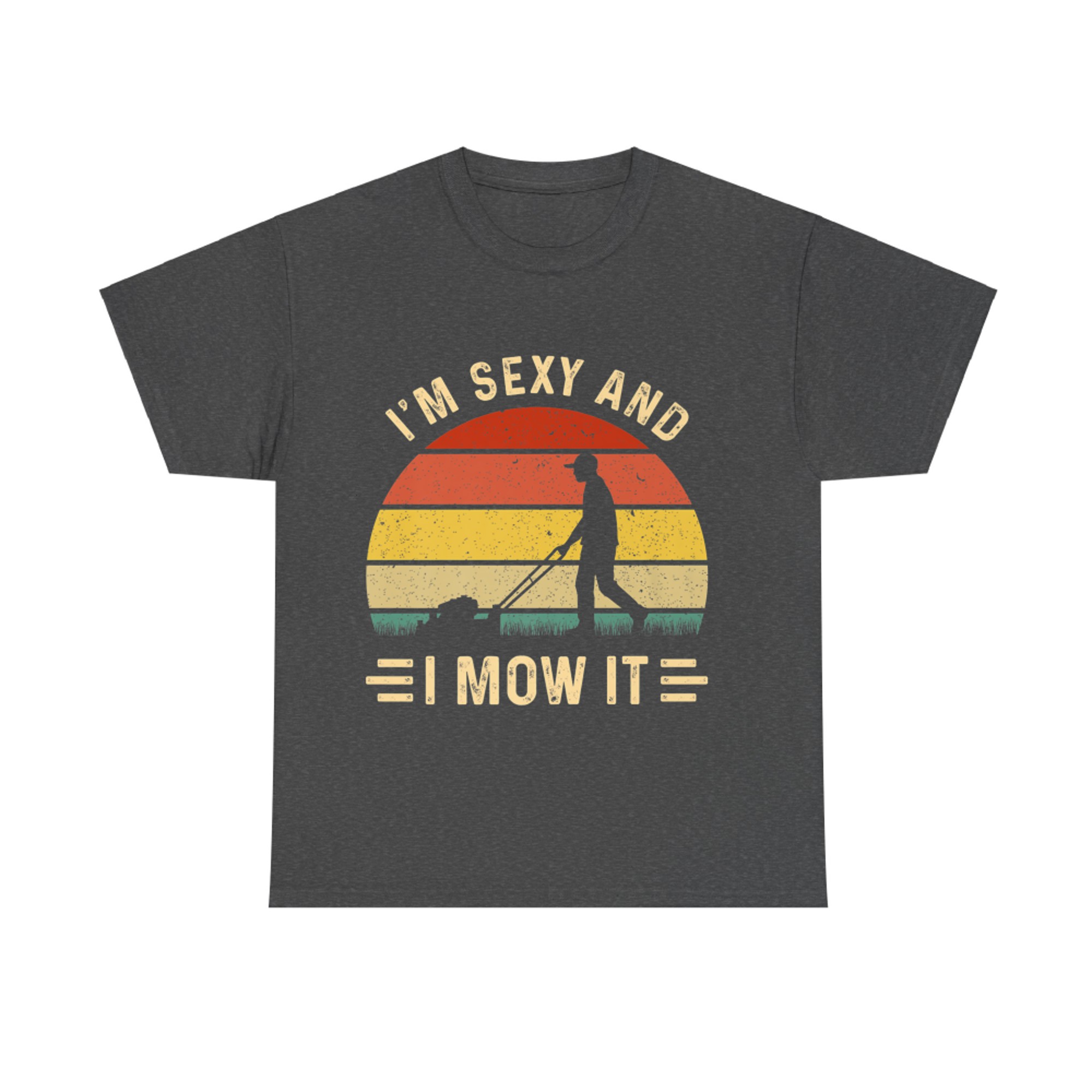 I'm Sexy and I Mow It Funny Gardening Father Lawn Mower