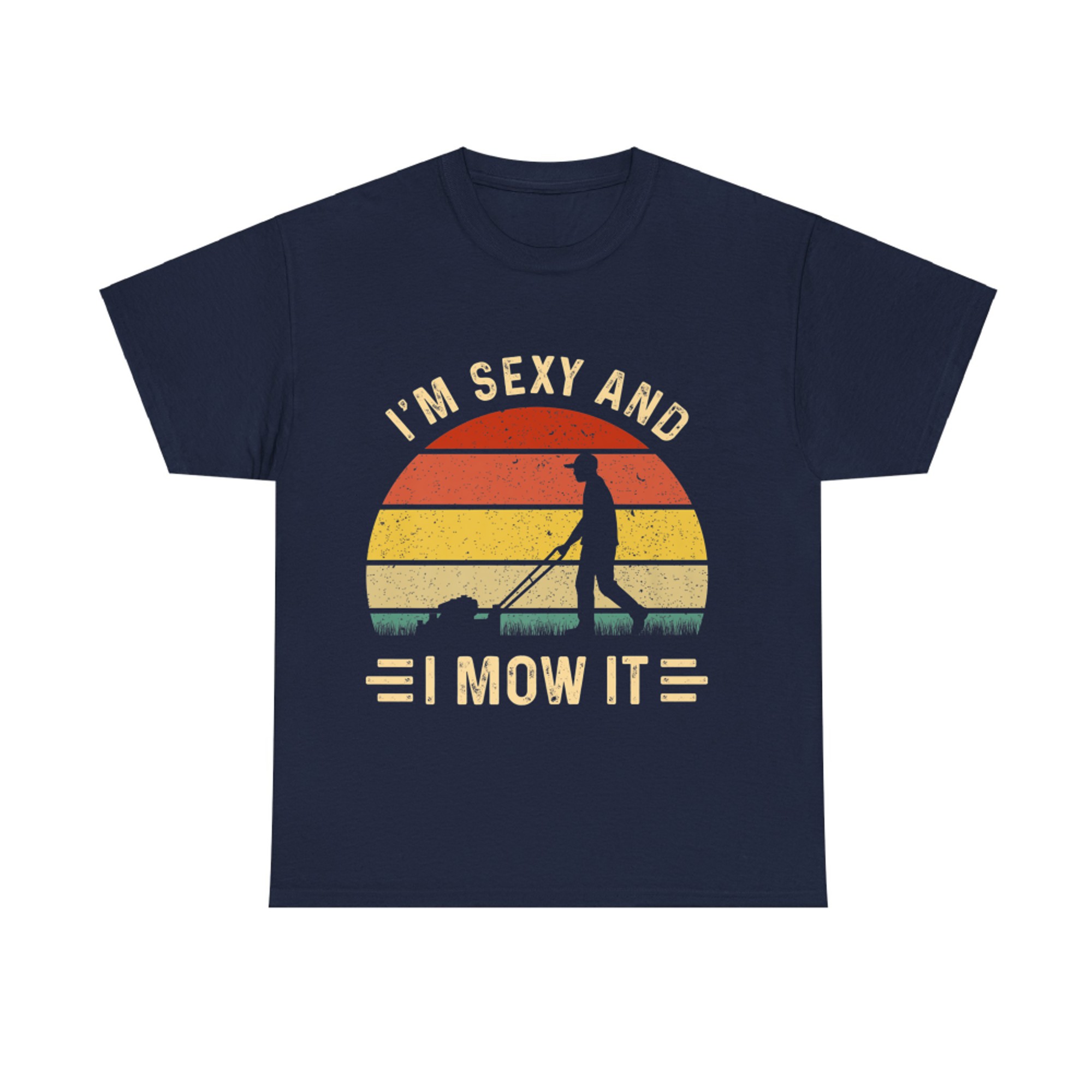 I'm Sexy and I Mow It Funny Gardening Father Lawn Mower