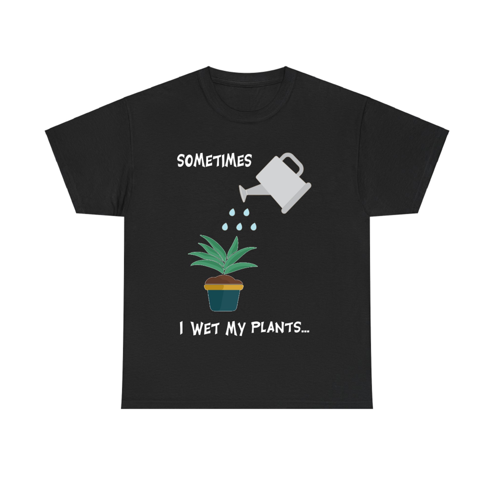 Sometimes I Wet My Plants Funny Gardening