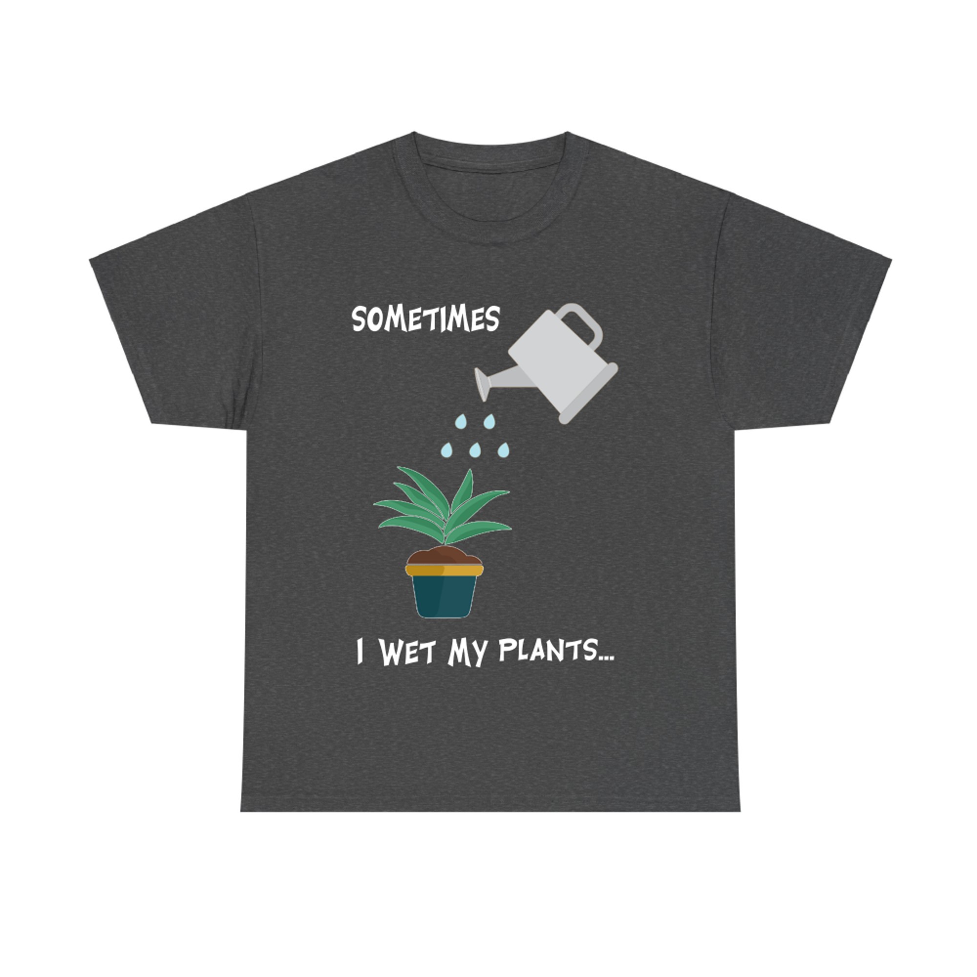Sometimes I Wet My Plants Funny Gardening
