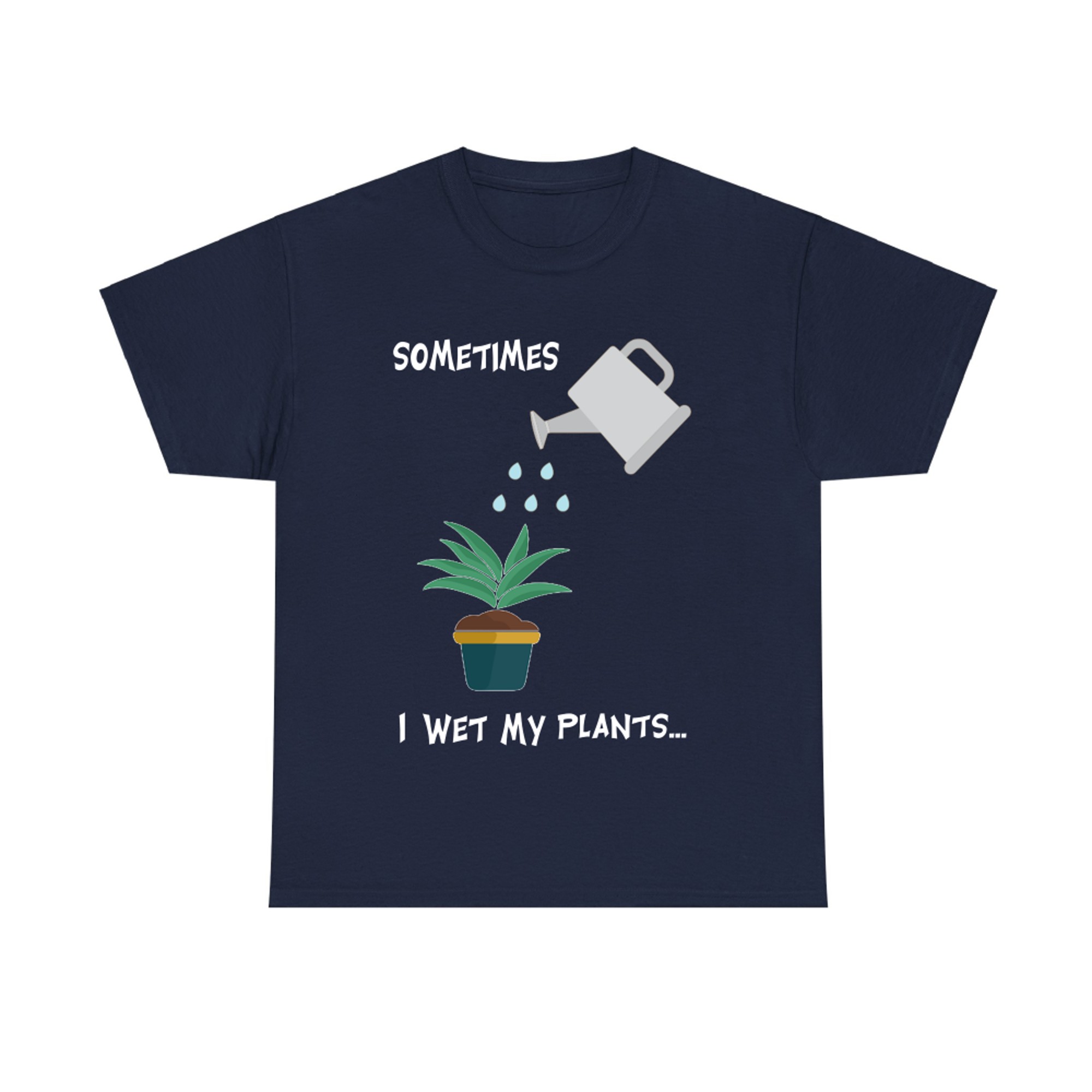 Sometimes I Wet My Plants Funny Gardening