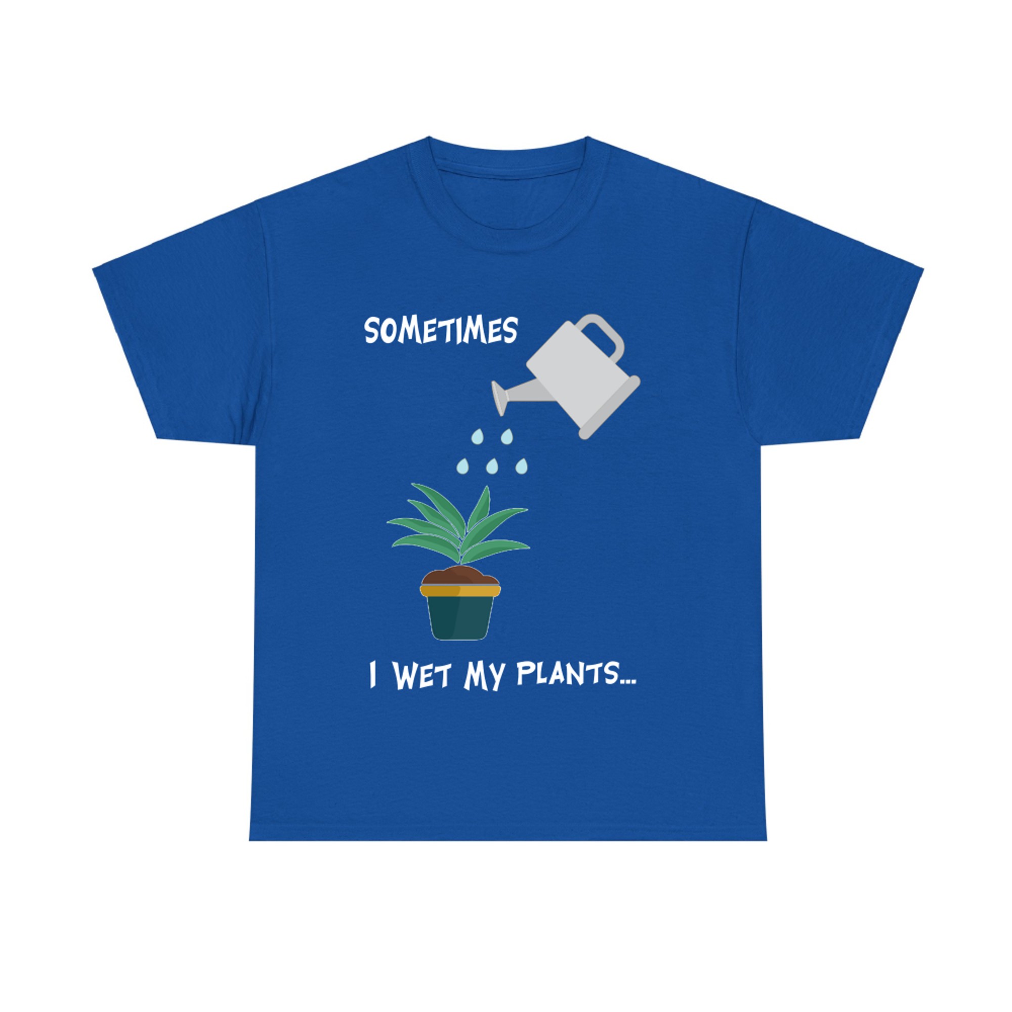 Sometimes I Wet My Plants Funny Gardening