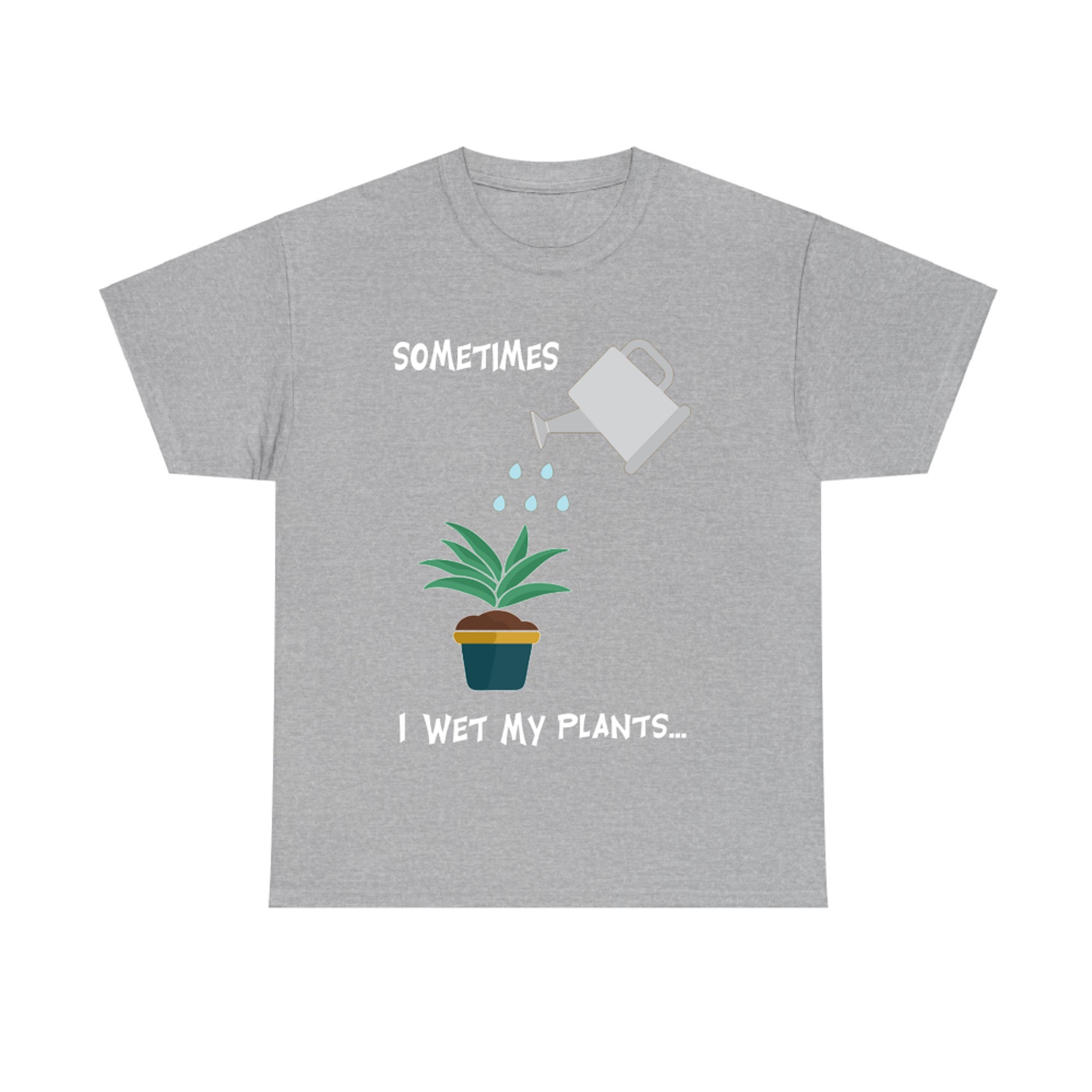 Sometimes I Wet My Plants Funny Gardening